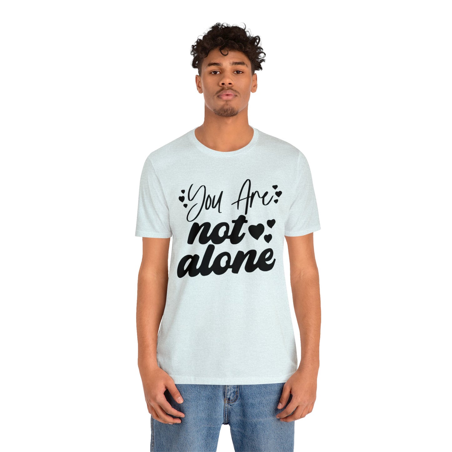 You are Not Alone Unisex Jersey Tee