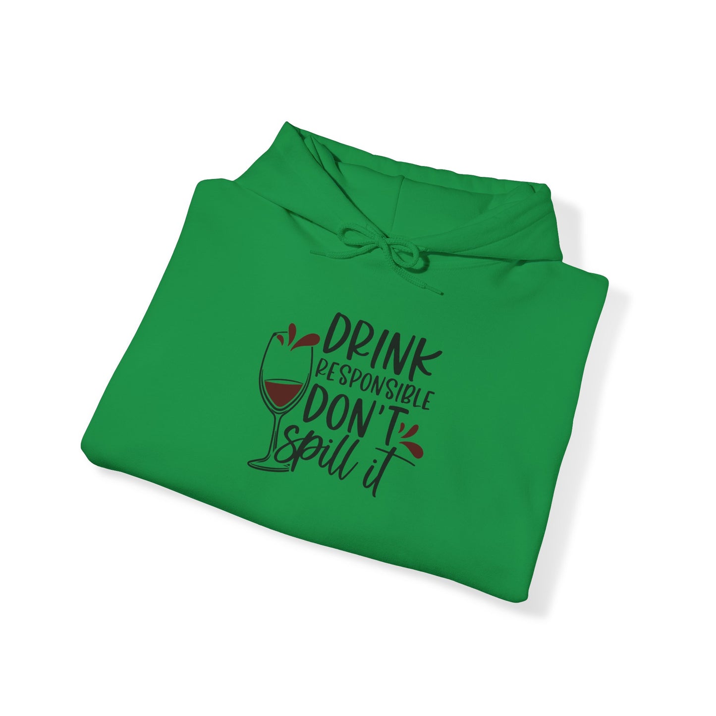 Drink Responsible Dont Spill It Blend™ Hooded Sweatshirt