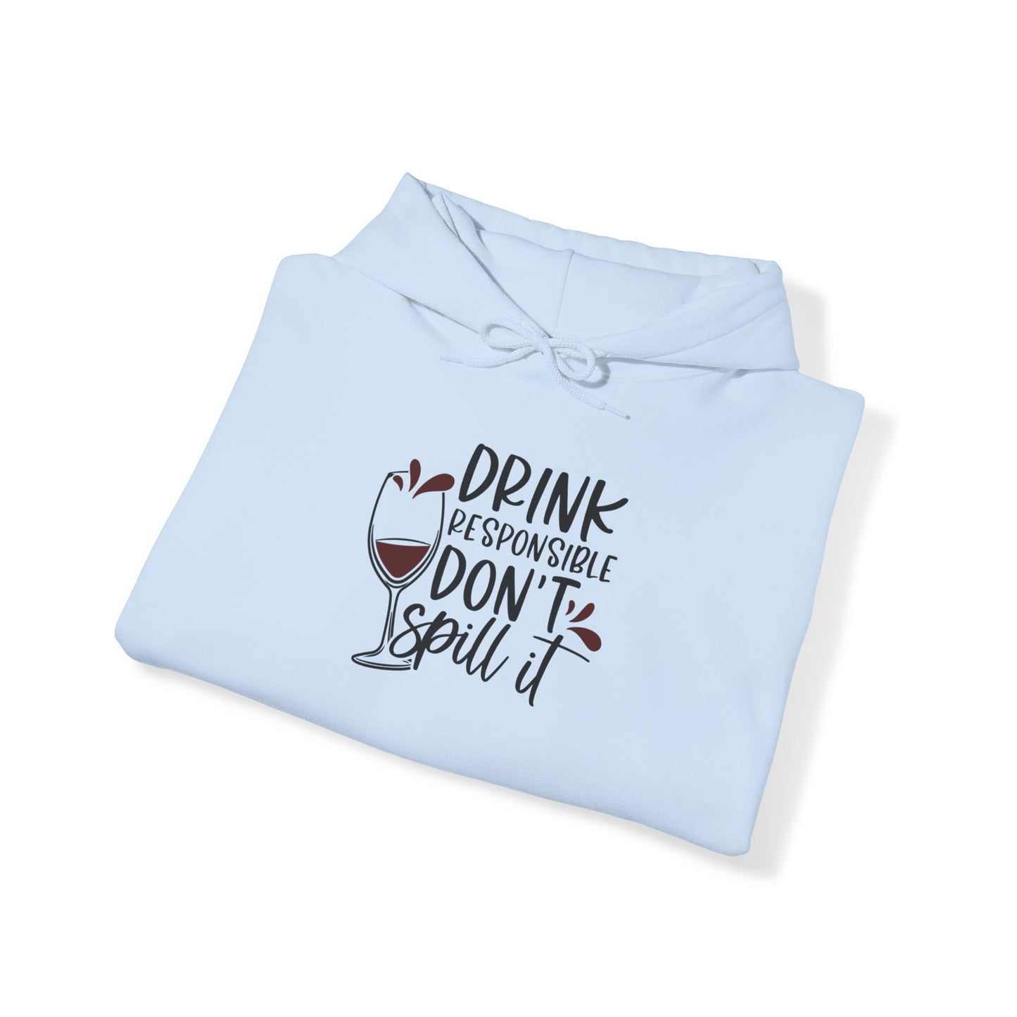 Drink Responsible Dont Spill It Blend™ Hooded Sweatshirt