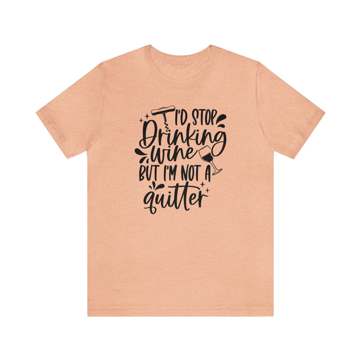 I'd stop Drinking...Not a Quitter Unisex Jersey Tee