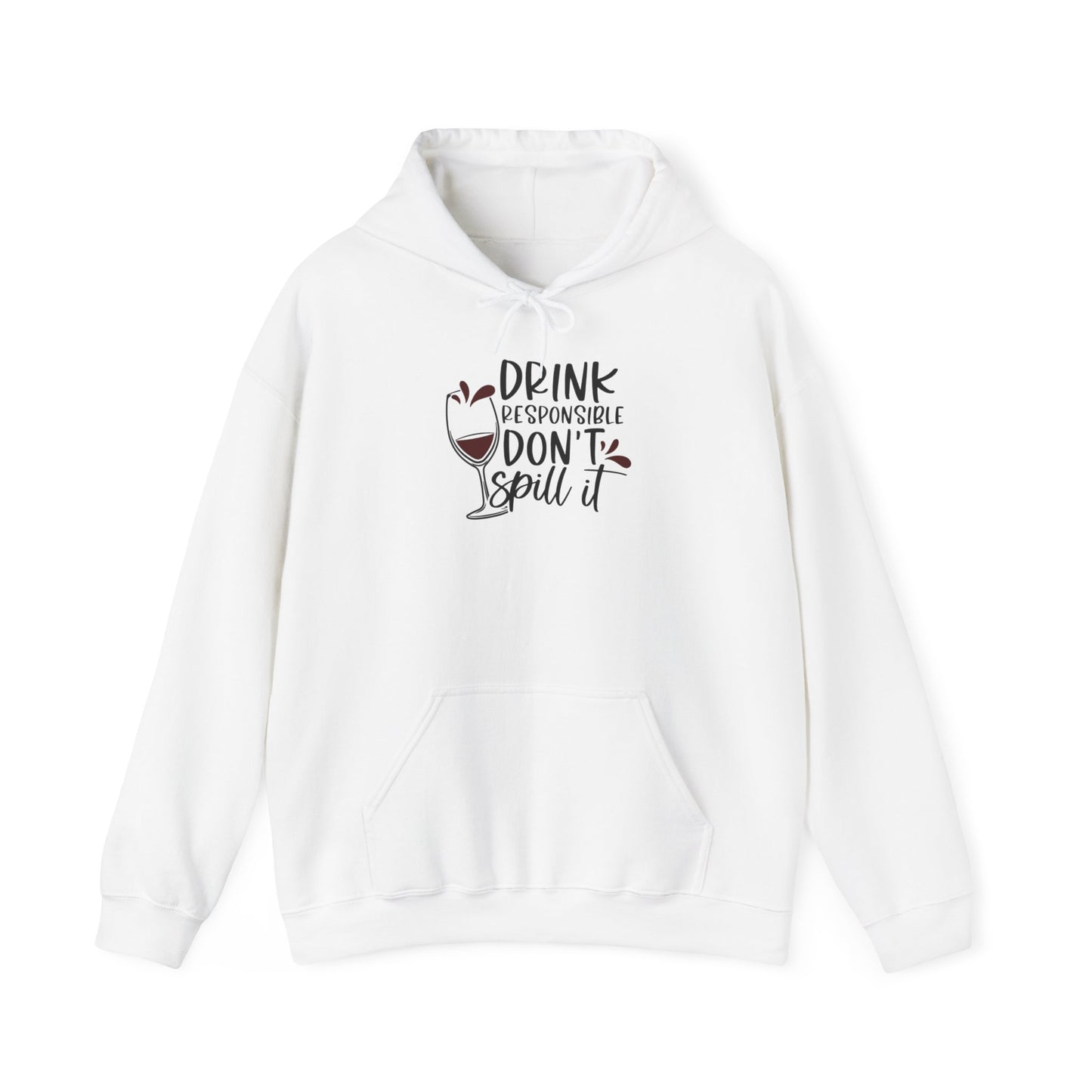 Drink Responsible Dont Spill It Blend™ Hooded Sweatshirt