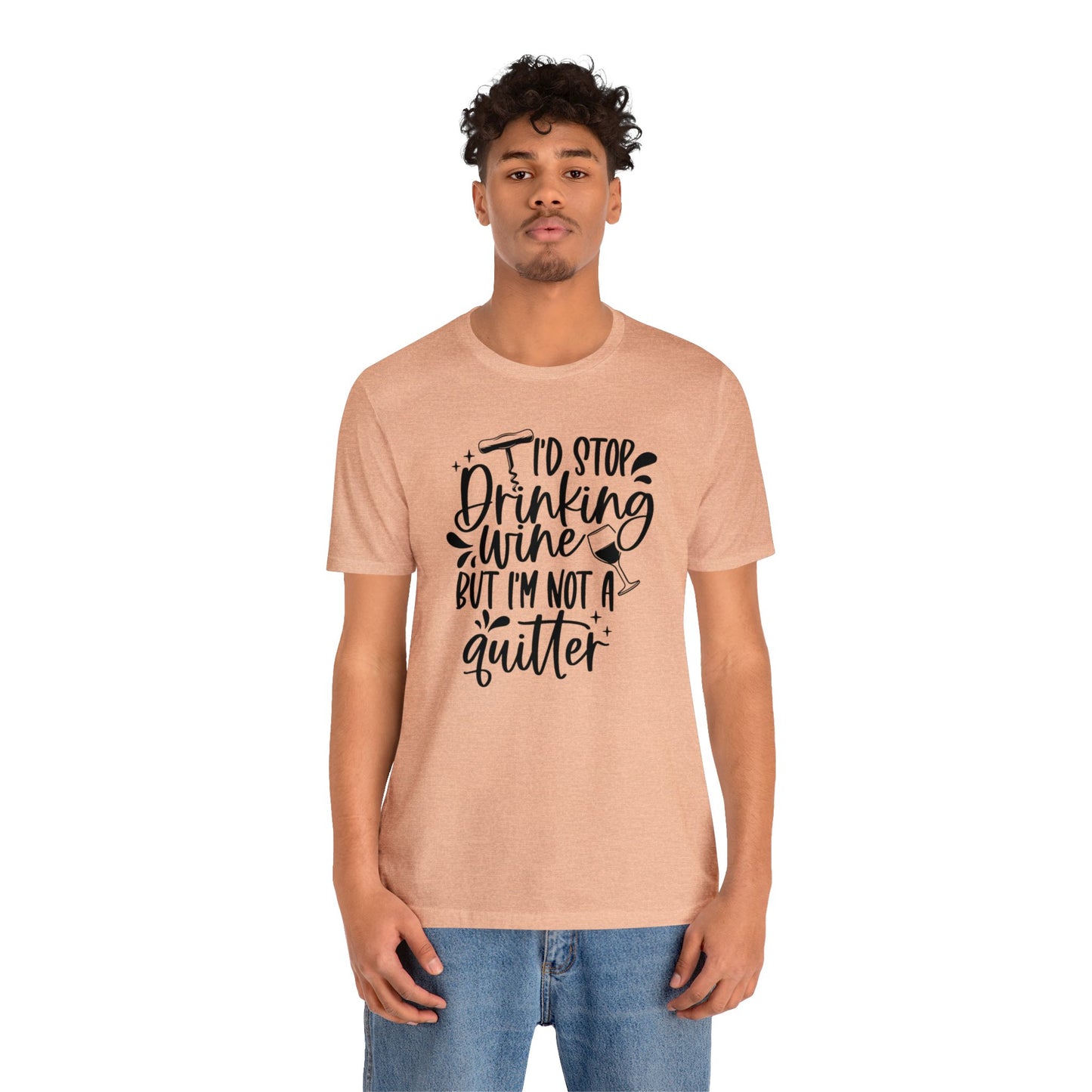 I'd stop Drinking...Not a Quitter Unisex Jersey Tee