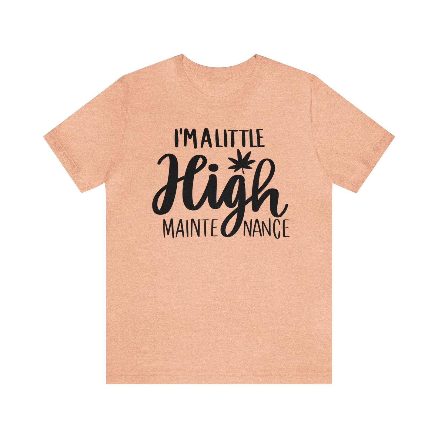 I'm a Little High Maintenance Unisex Jersey Tee