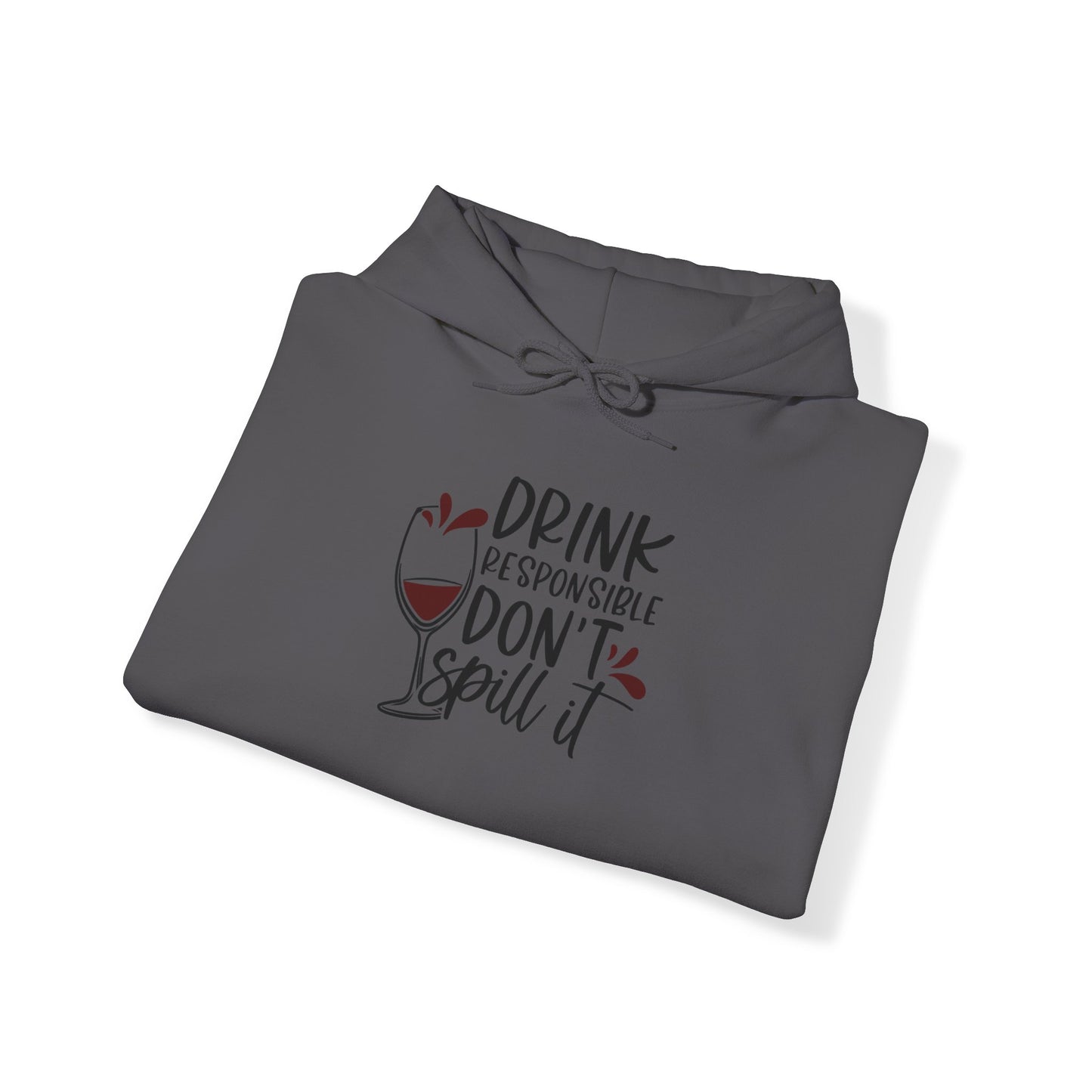 Drink Responsible Dont Spill It Blend™ Hooded Sweatshirt