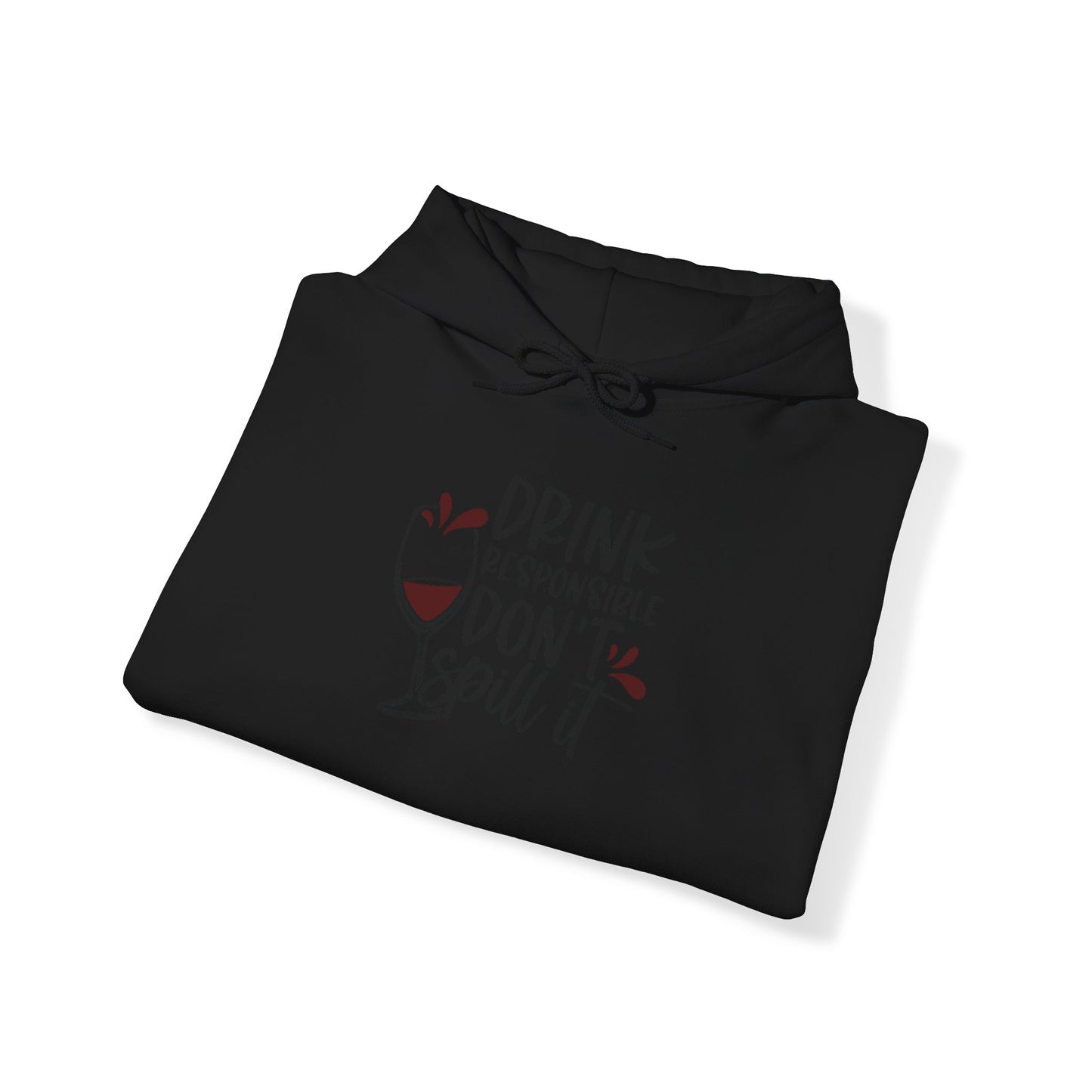 Drink Responsible Dont Spill It Blend™ Hooded Sweatshirt