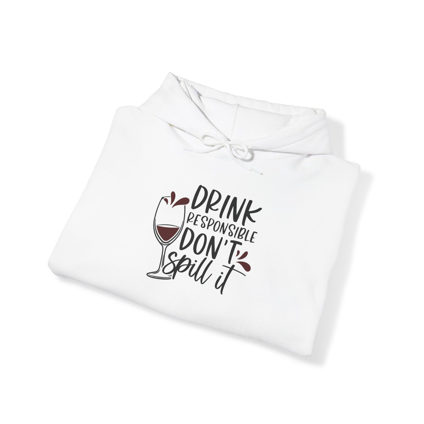 Drink Responsible Dont Spill It Blend™ Hooded Sweatshirt