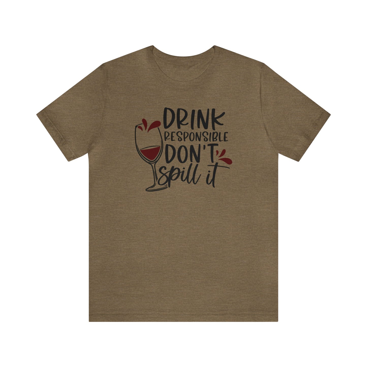 Drink Responsible Dont Spill It Unisex Jersey Tee