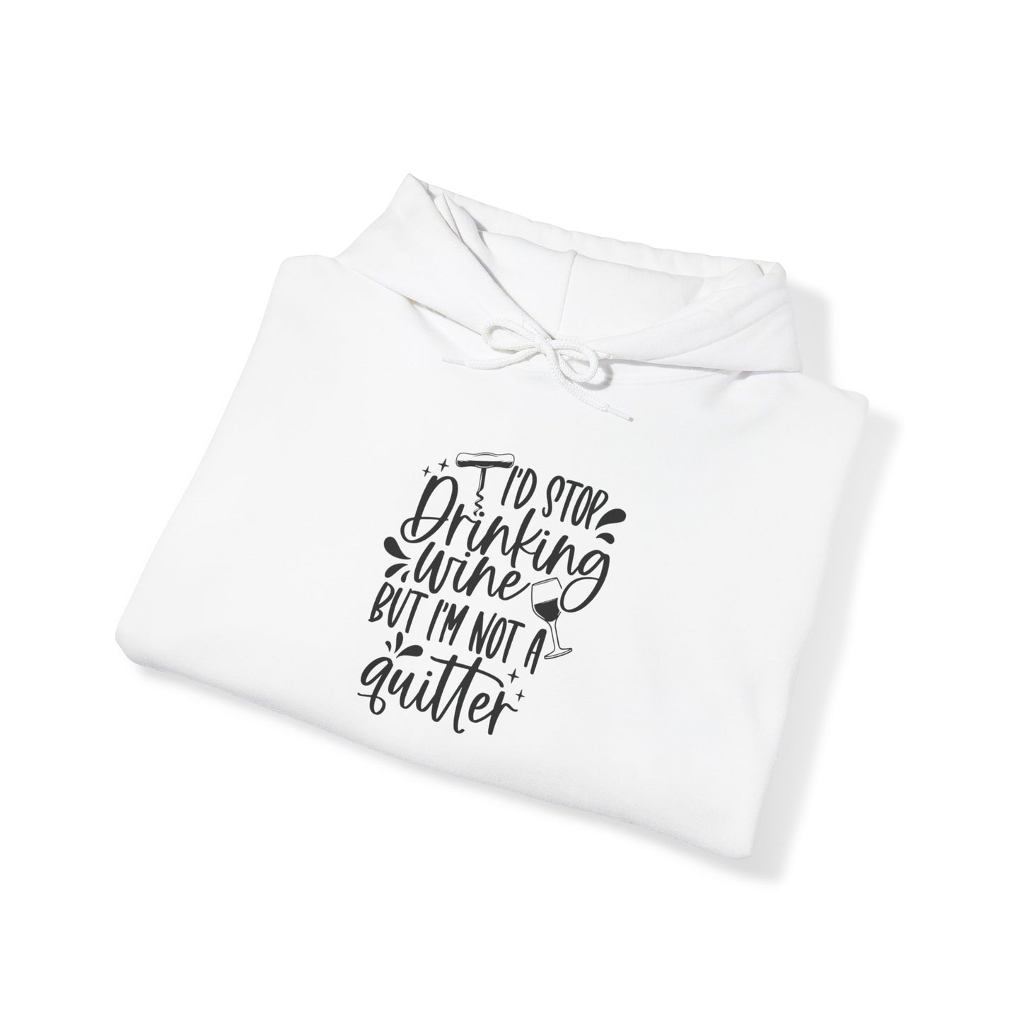 I'd stop Drinking...Not a Quitter Blend™ Hooded Sweatshirt