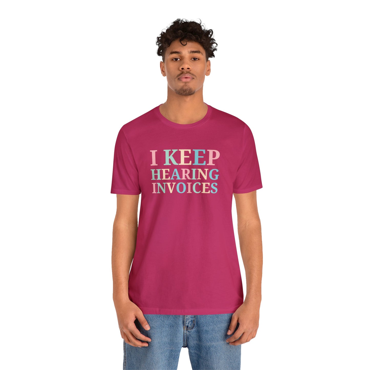 I Keep Hearing Invoices Unisex Jersey Tee