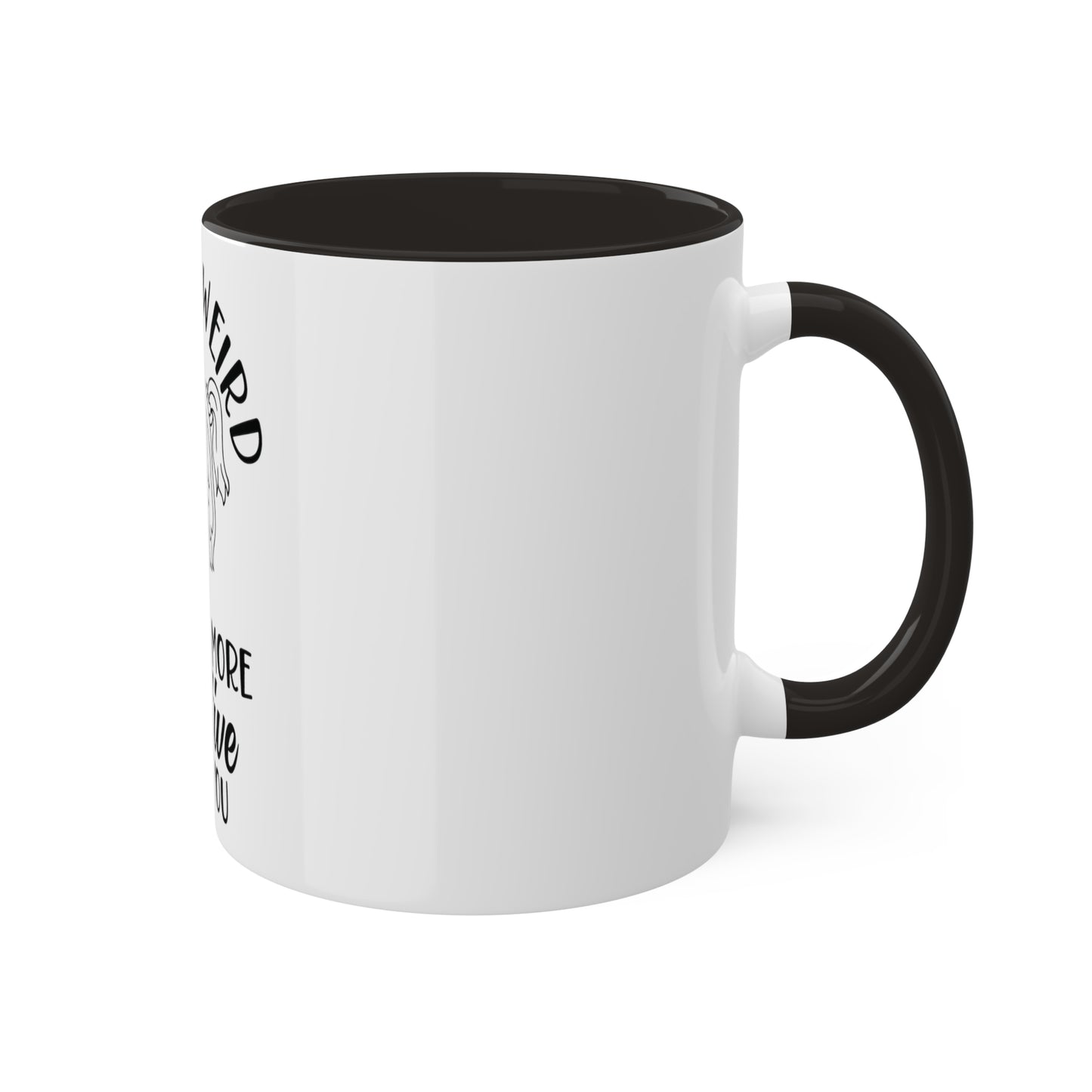 Im not Wierd...Im More Creative, Custom Personalized Mug