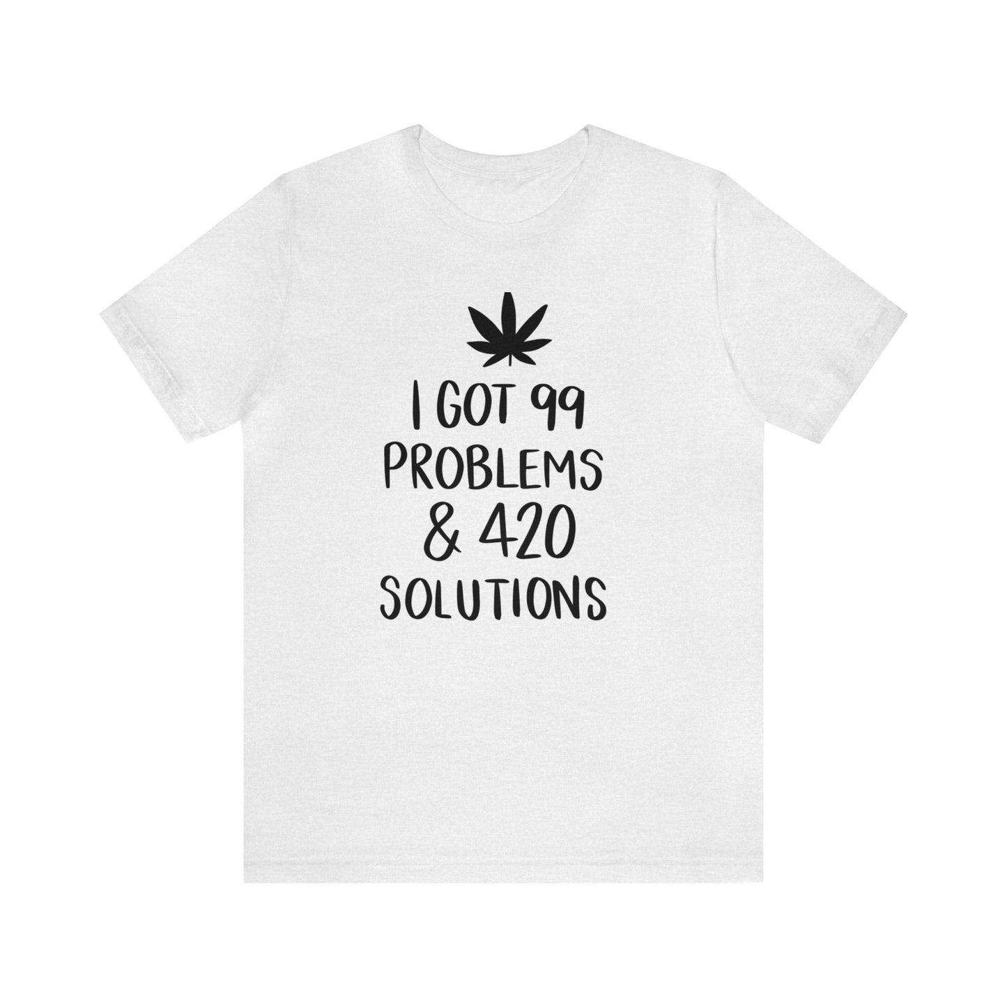 I Got 99 Problems & 420 Solutions Unisex Jersey Tee