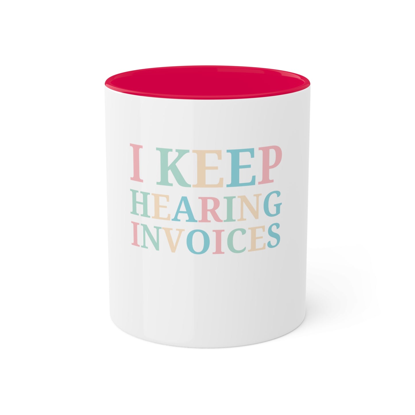 I Keep Hearing Invoices, Custom Personalized Mug