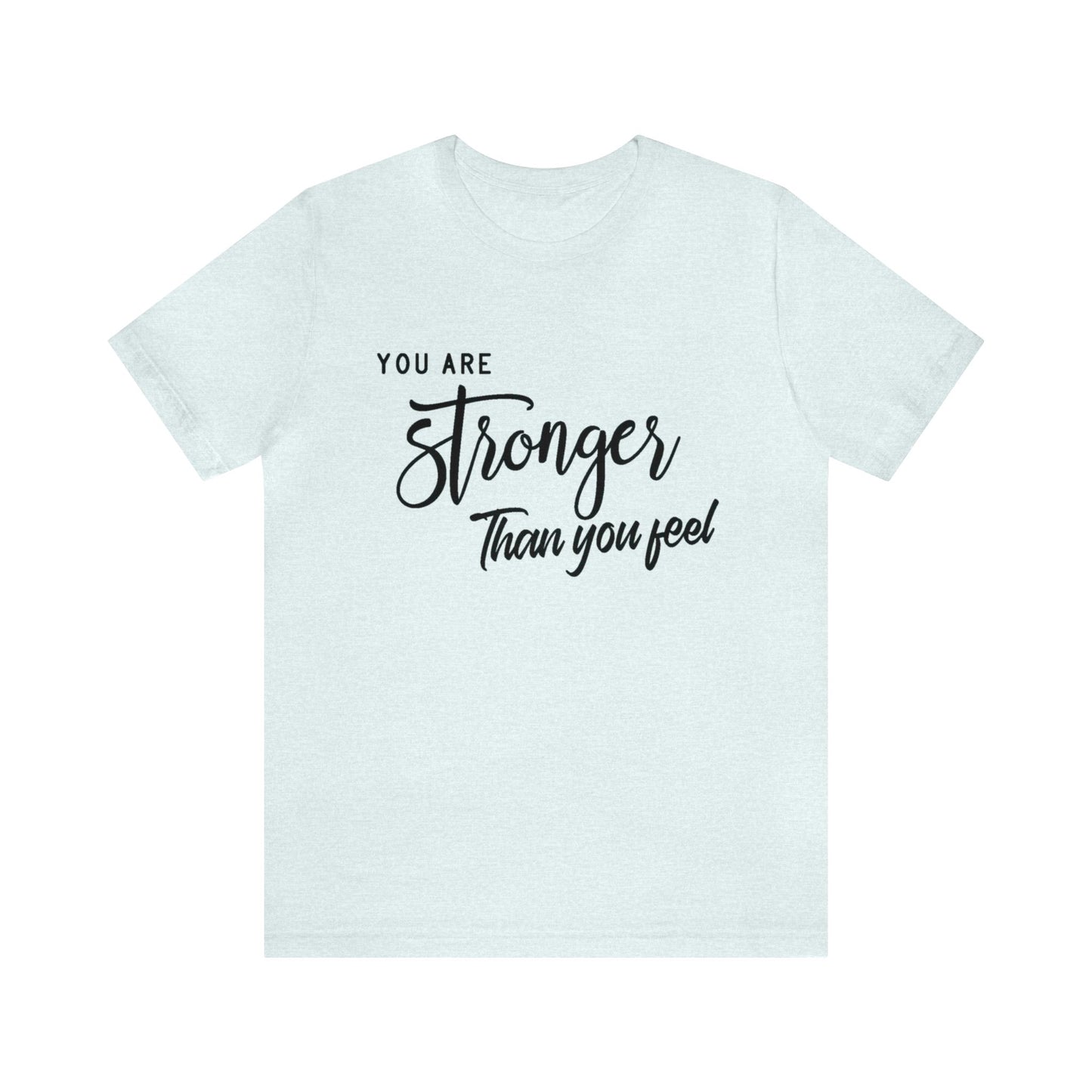 Stronger Than You Feel Unisex Jersey Tee