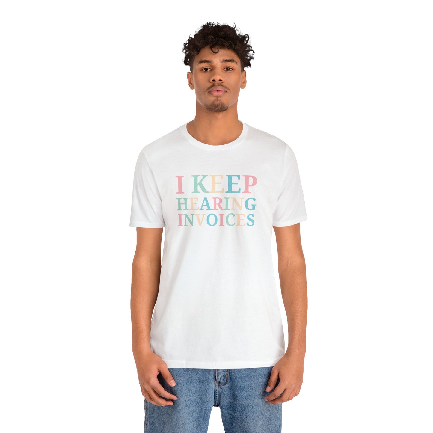 I Keep Hearing Invoices Unisex Jersey Tee