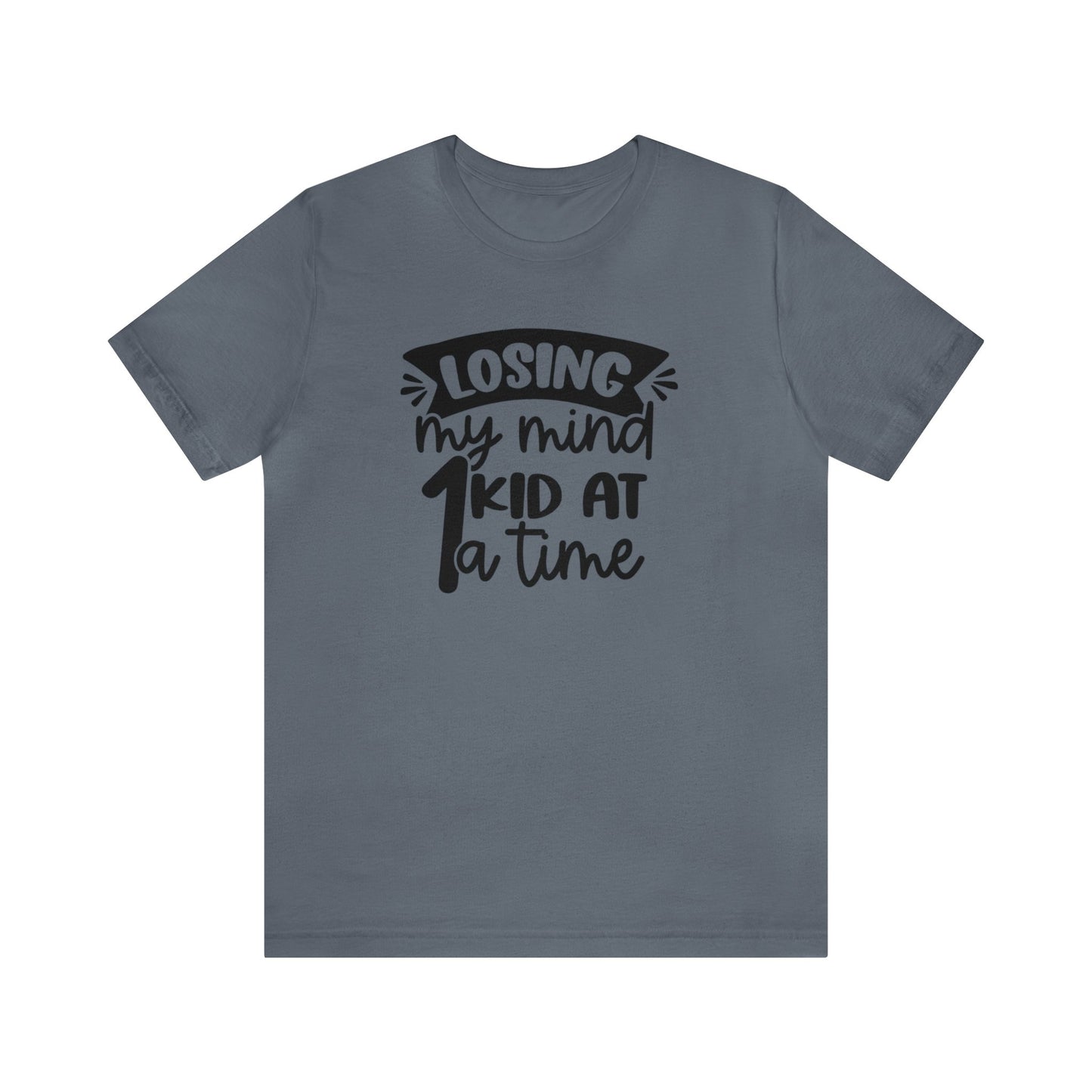 Losing my Mind 1 Kid at a Time Unisex Jersey Tee