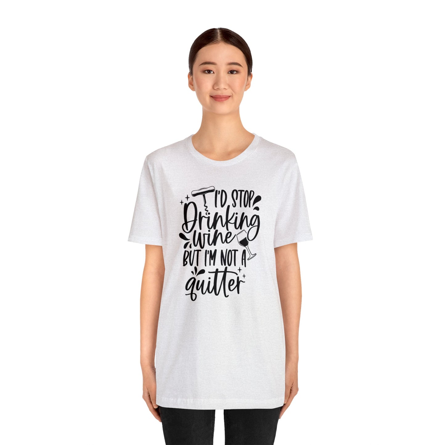 I'd stop Drinking...Not a Quitter Unisex Jersey Tee