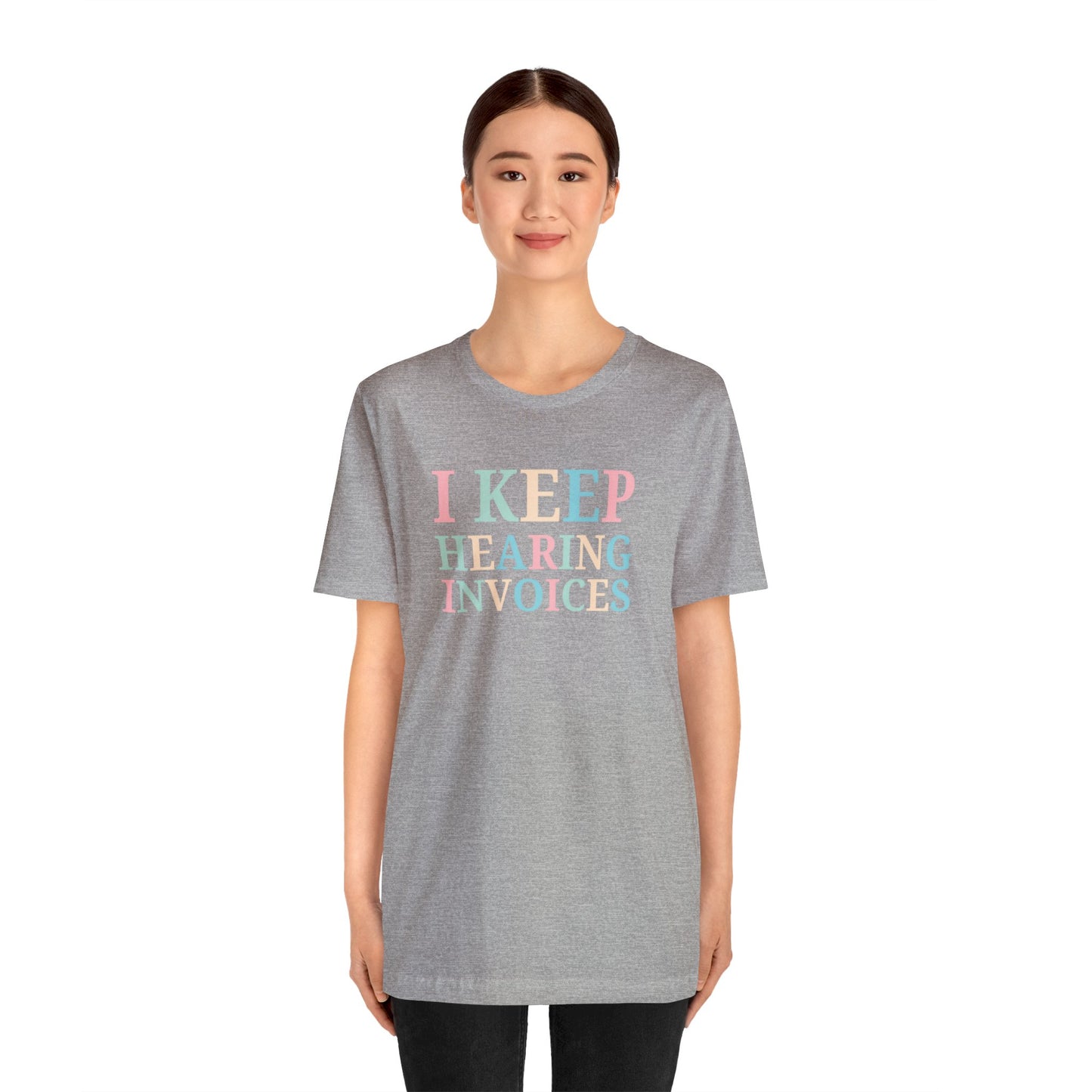 I Keep Hearing Invoices Unisex Jersey Tee