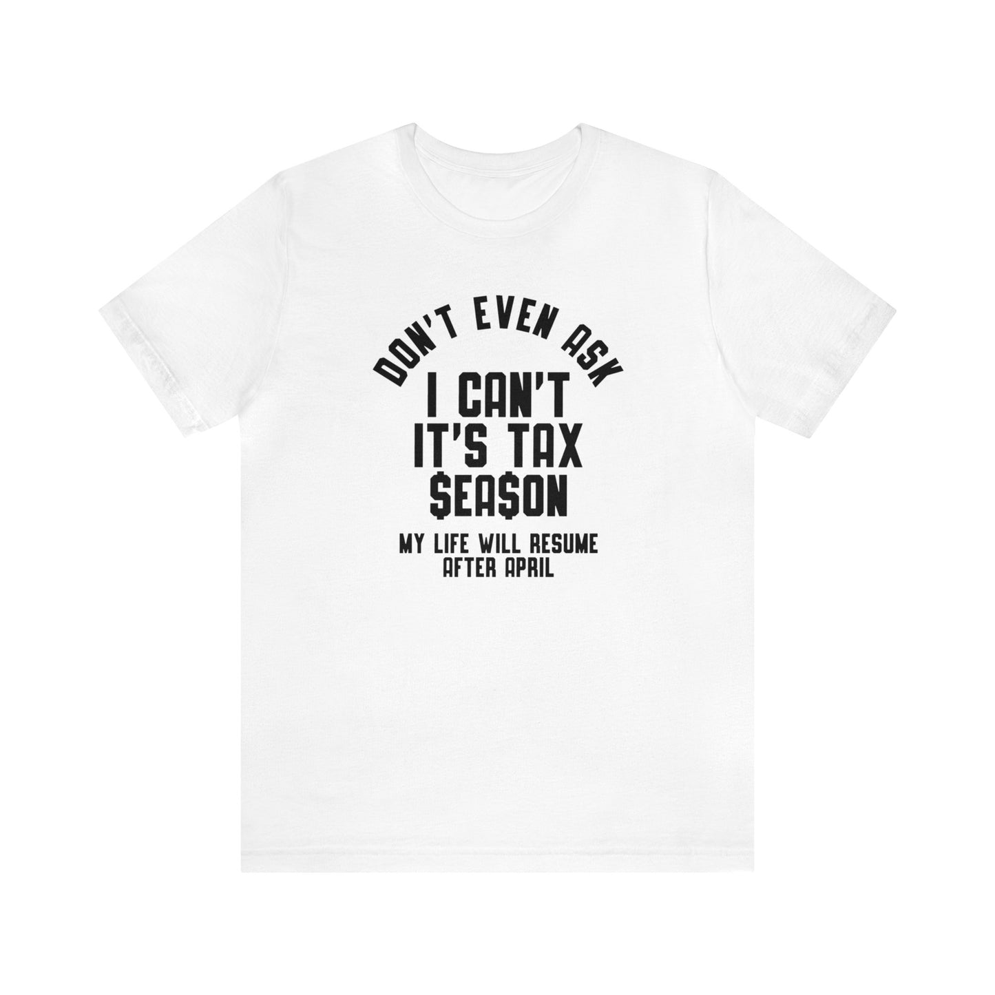 Dont Even Ask...Tax Season Unisex Jersey Tee