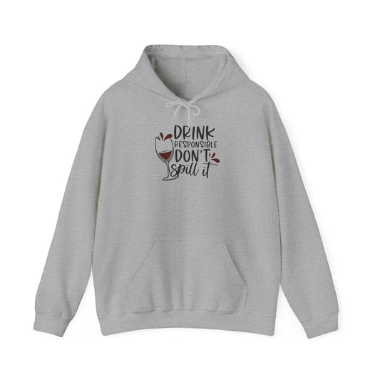 Drink Responsible Dont Spill It Blend™ Hooded Sweatshirt