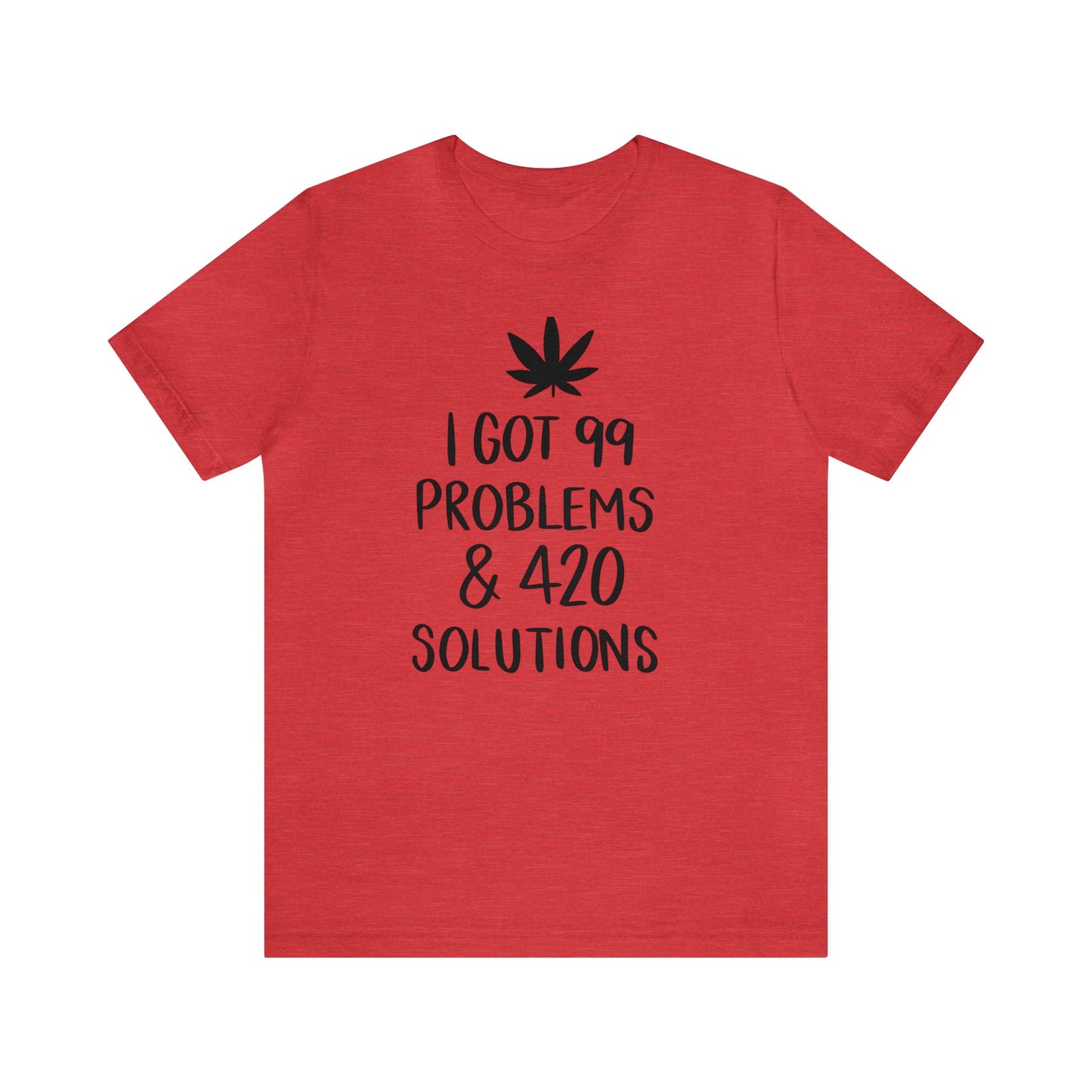 I Got 99 Problems & 420 Solutions Unisex Jersey Tee