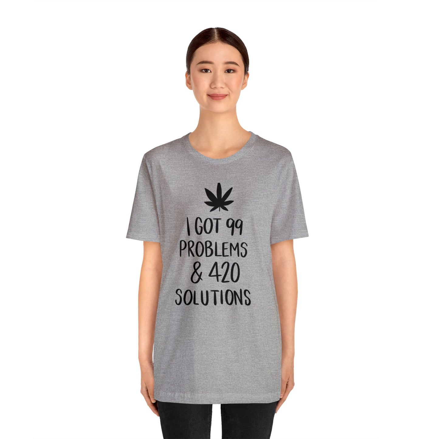 I Got 99 Problems & 420 Solutions Unisex Jersey Tee