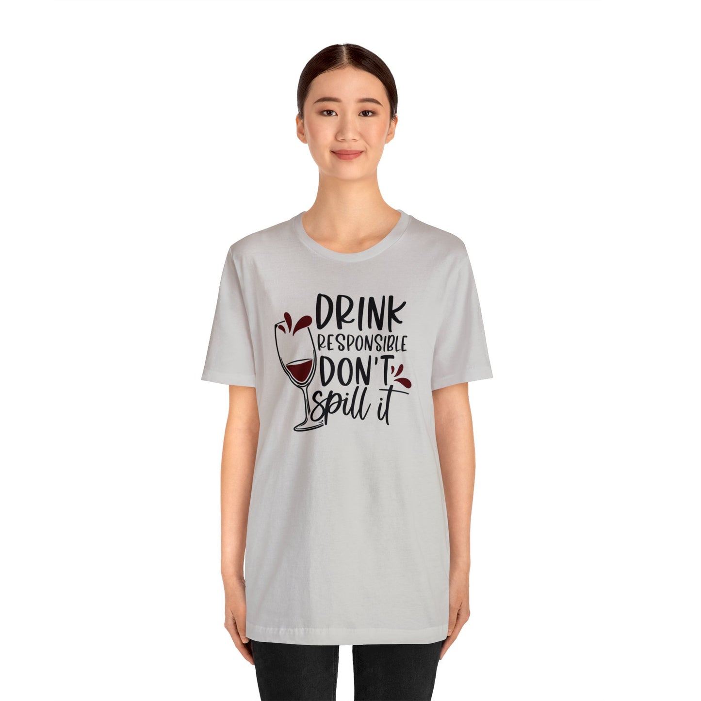 Drink Responsible Dont Spill It Unisex Jersey Tee