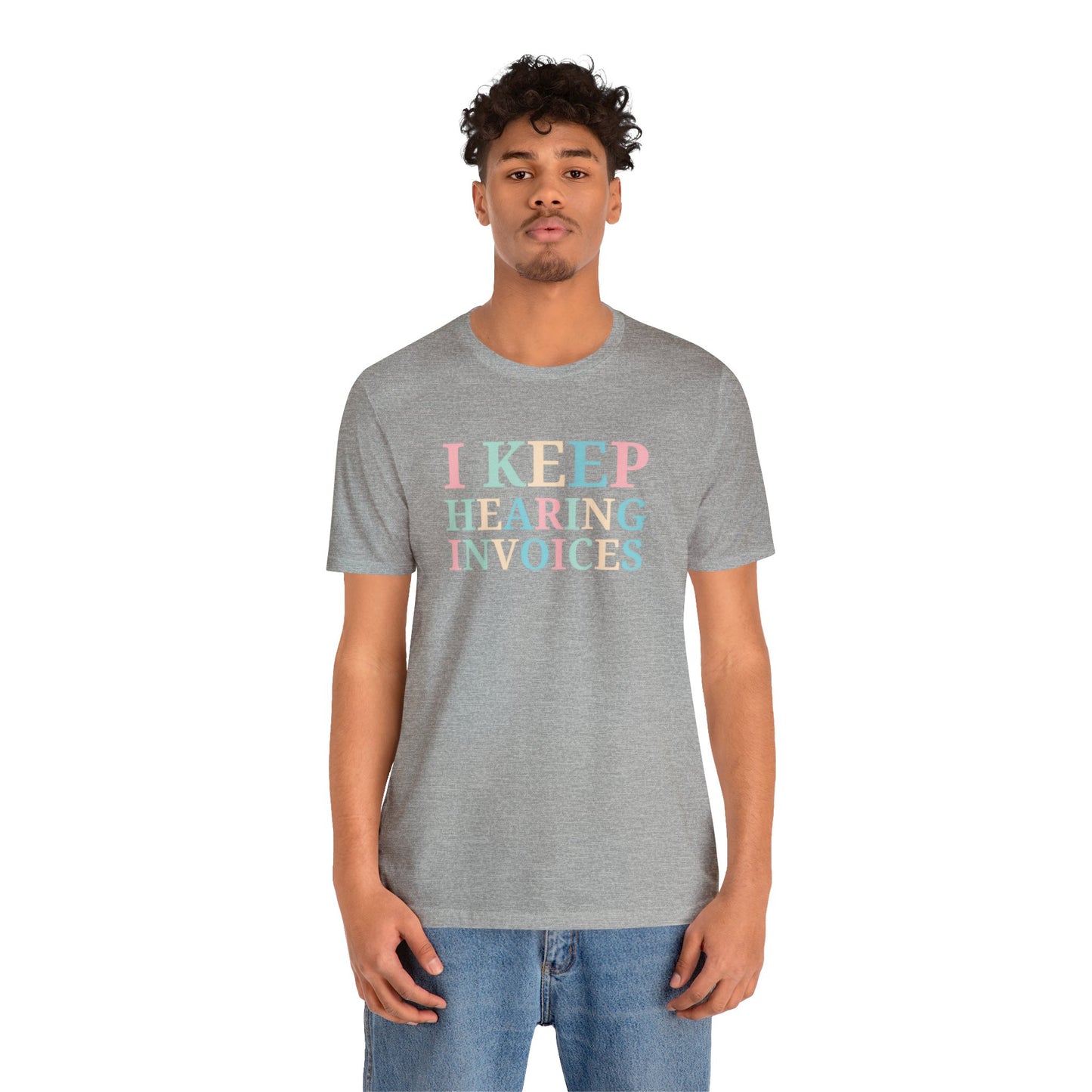 I Keep Hearing Invoices Unisex Jersey Tee