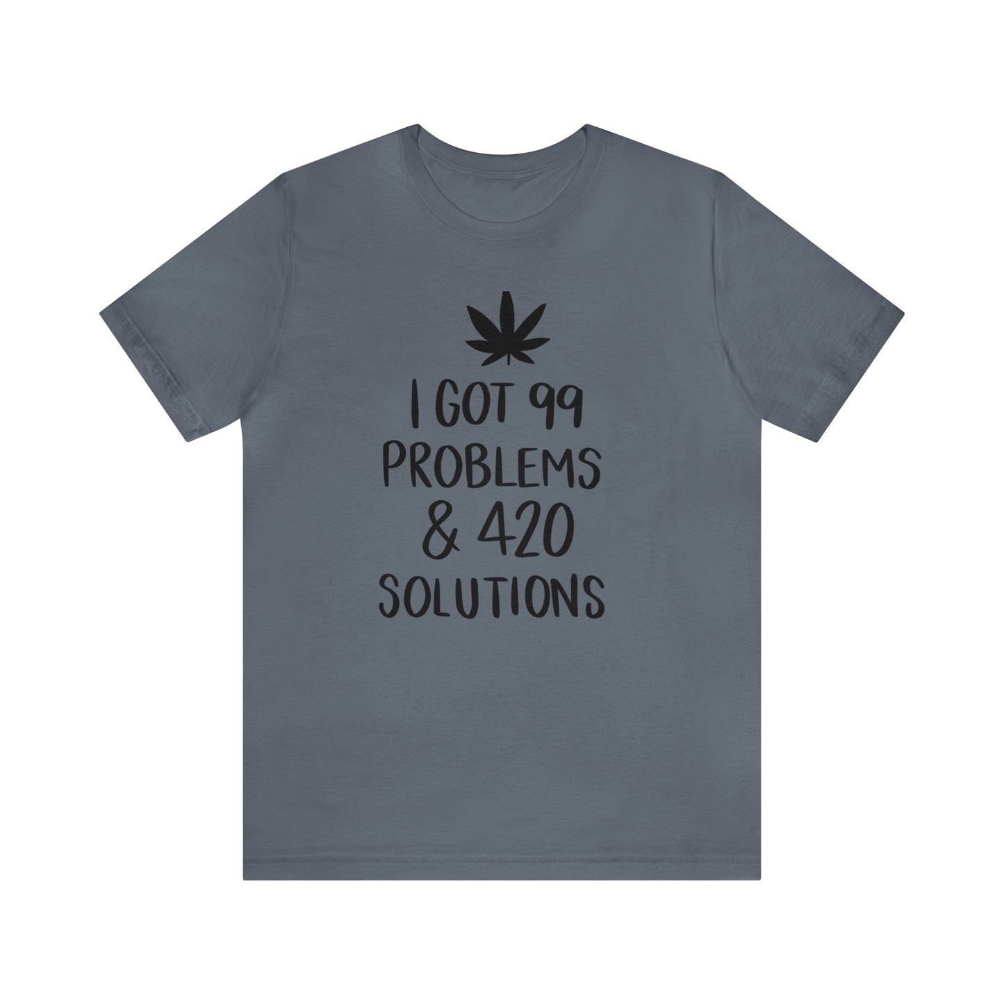 I Got 99 Problems & 420 Solutions Unisex Jersey Tee