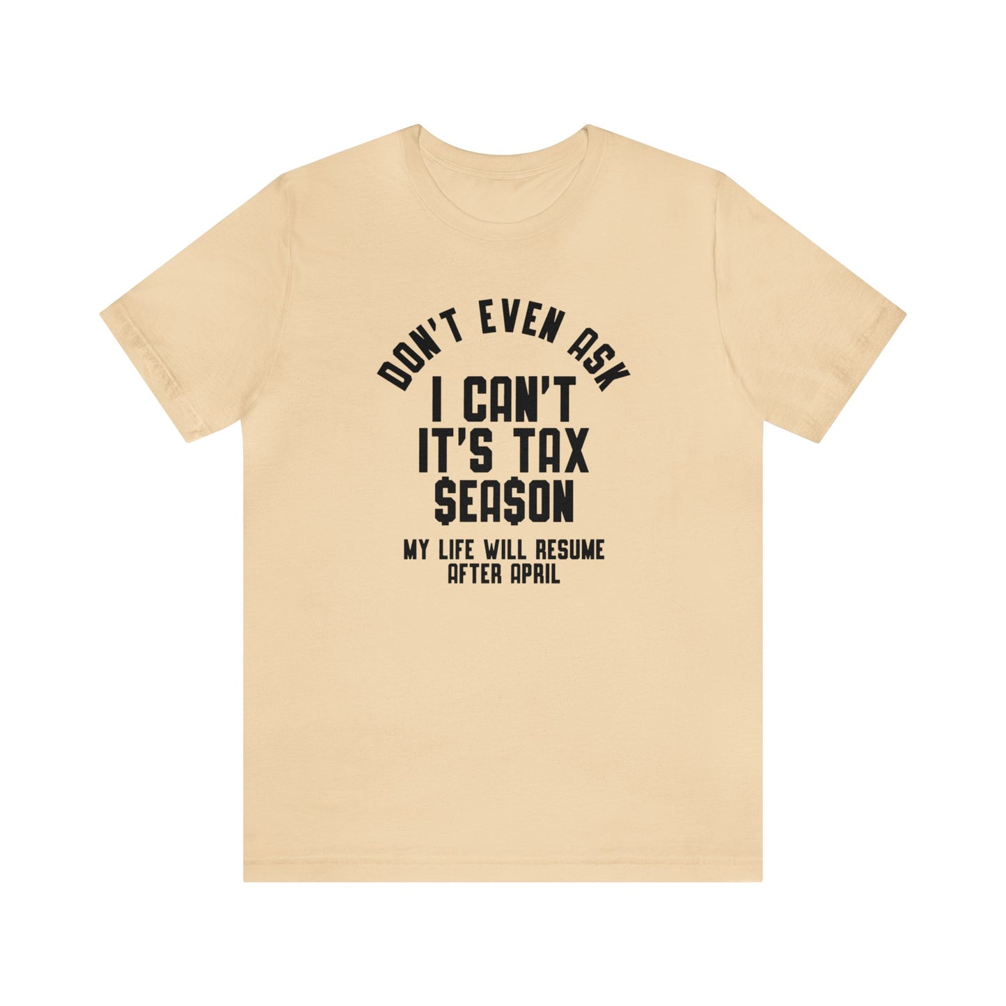 Dont Even Ask...Tax Season Unisex Jersey Tee