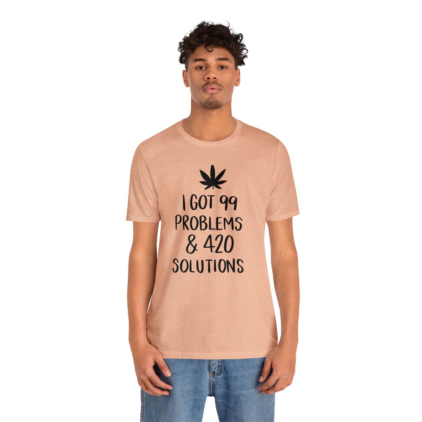 I Got 99 Problems & 420 Solutions Unisex Jersey Tee