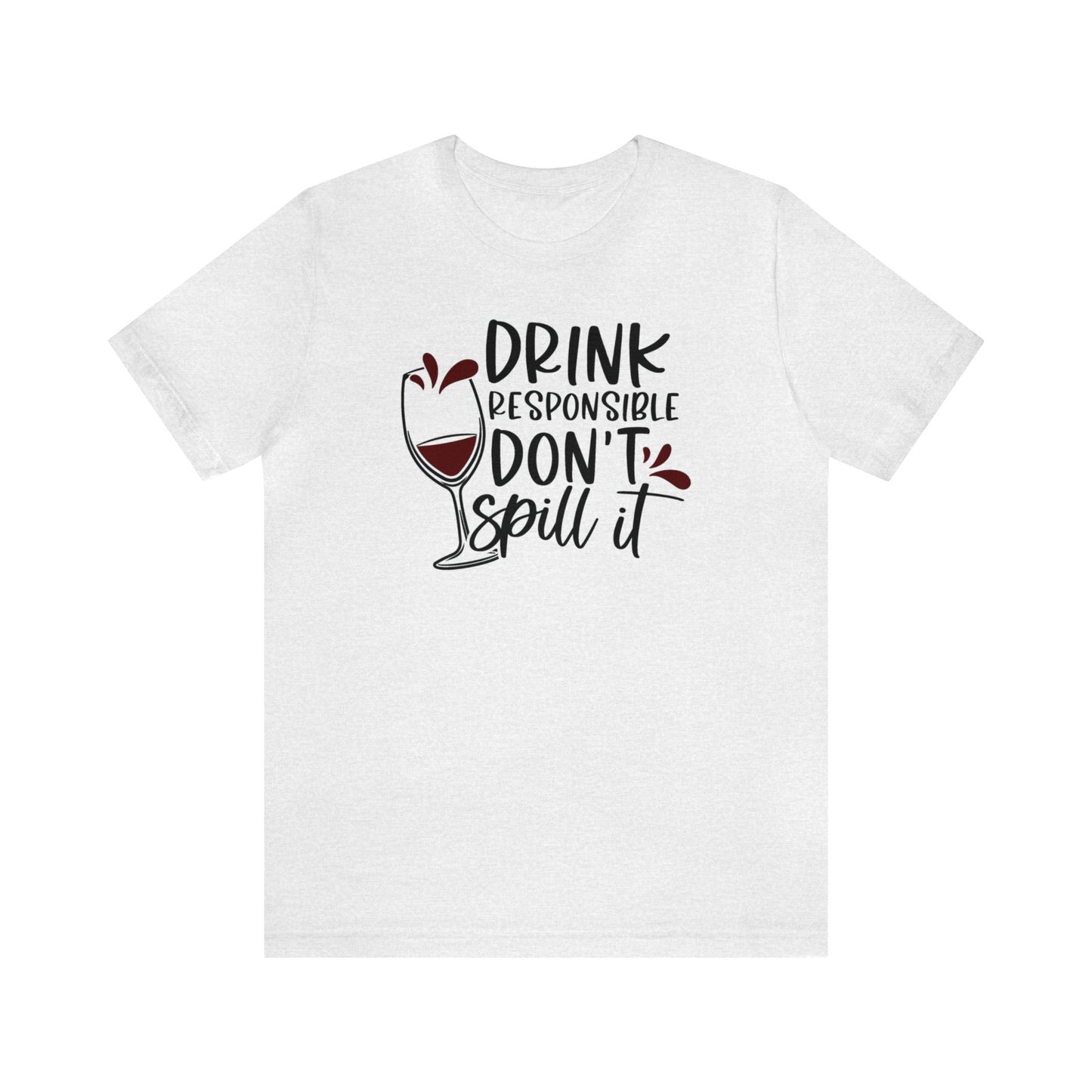 Drink Responsible Dont Spill It Unisex Jersey Tee