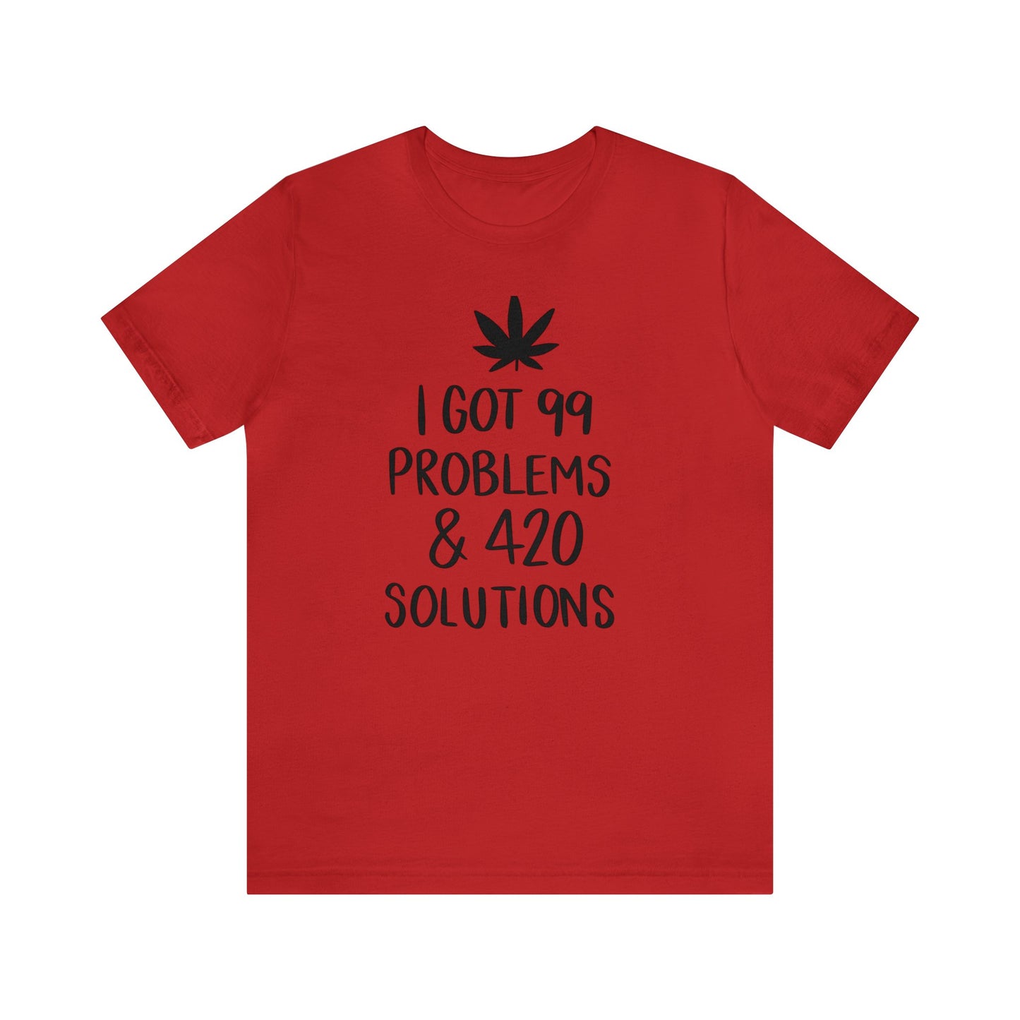 I Got 99 Problems & 420 Solutions Unisex Jersey Tee