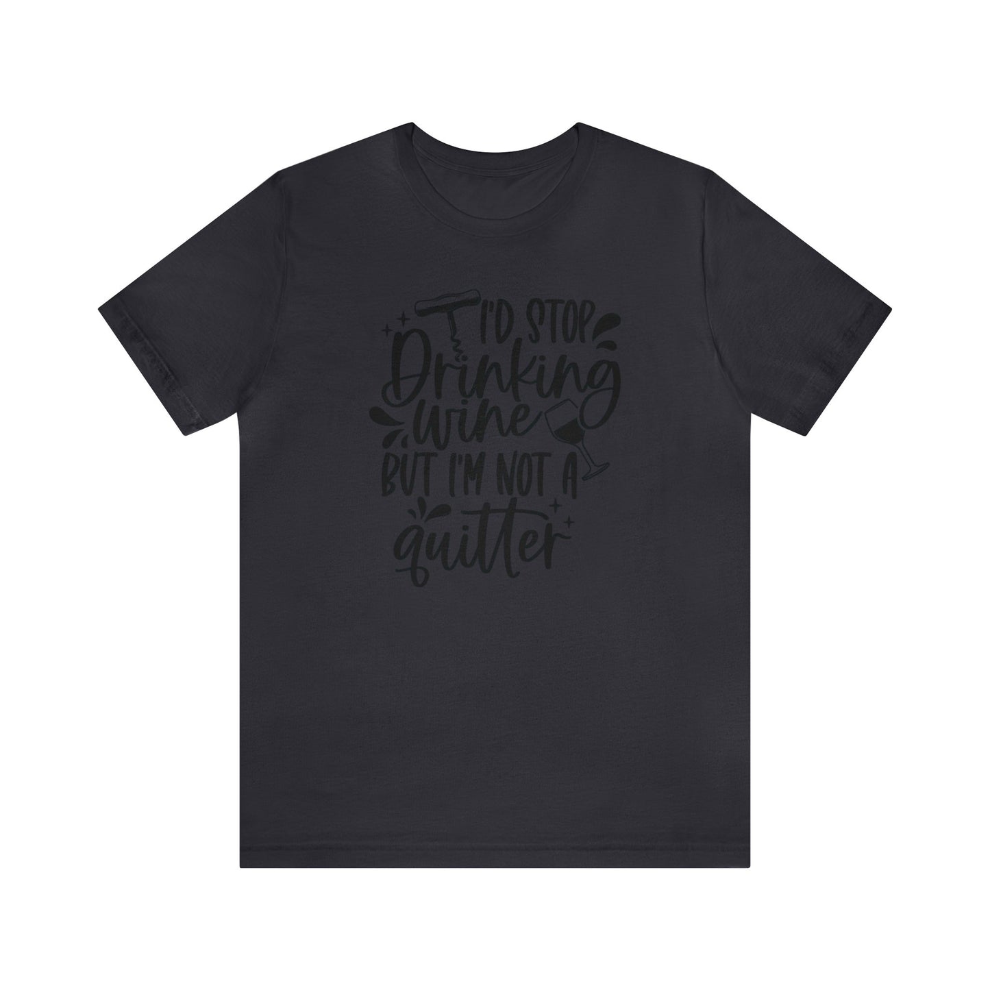 I'd stop Drinking...Not a Quitter Unisex Jersey Tee