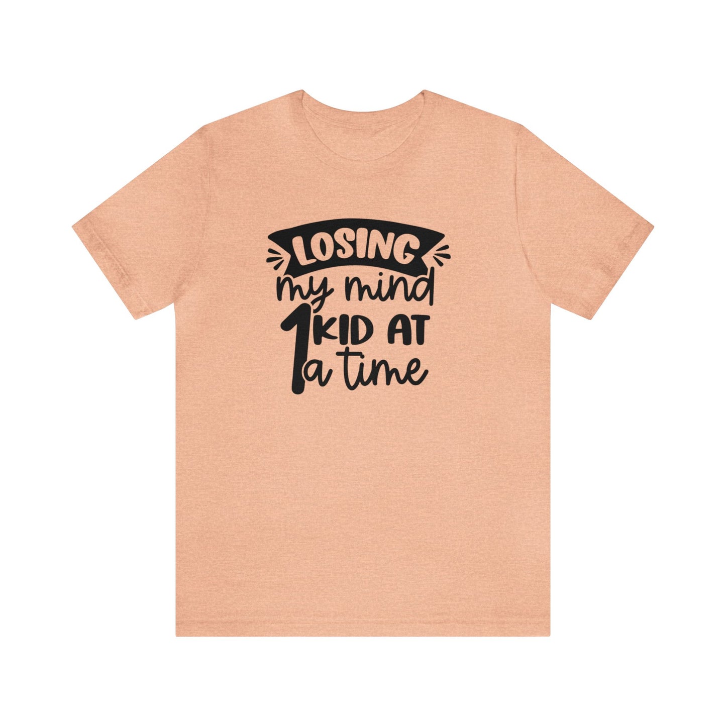 Losing my Mind 1 Kid at a Time Unisex Jersey Tee