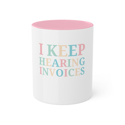 I Keep Hearing Invoices, Custom Personalized Mug