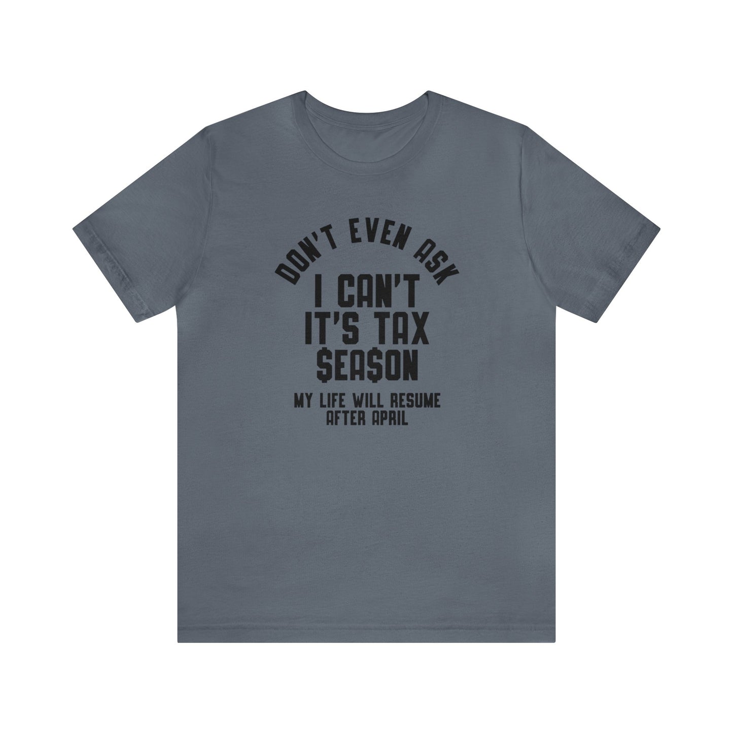 Dont Even Ask...Tax Season Unisex Jersey Tee