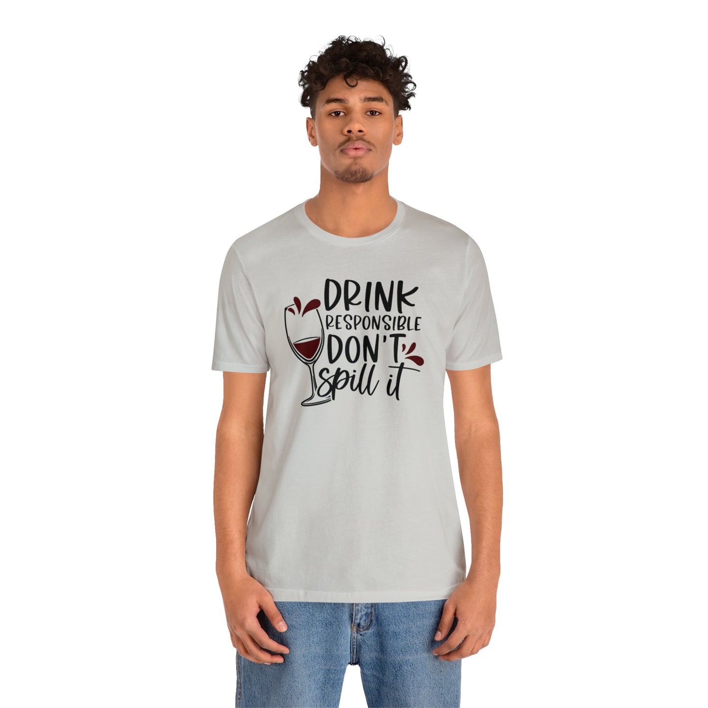 Drink Responsible Dont Spill It Unisex Jersey Tee