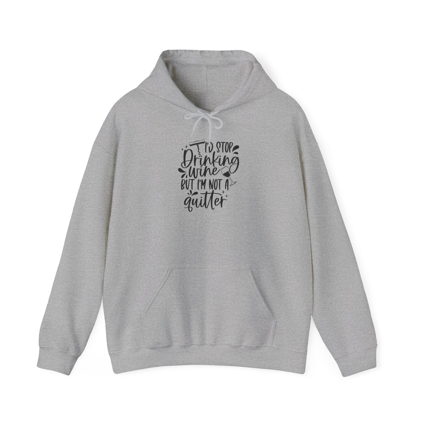 I'd stop Drinking...Not a Quitter Blend™ Hooded Sweatshirt