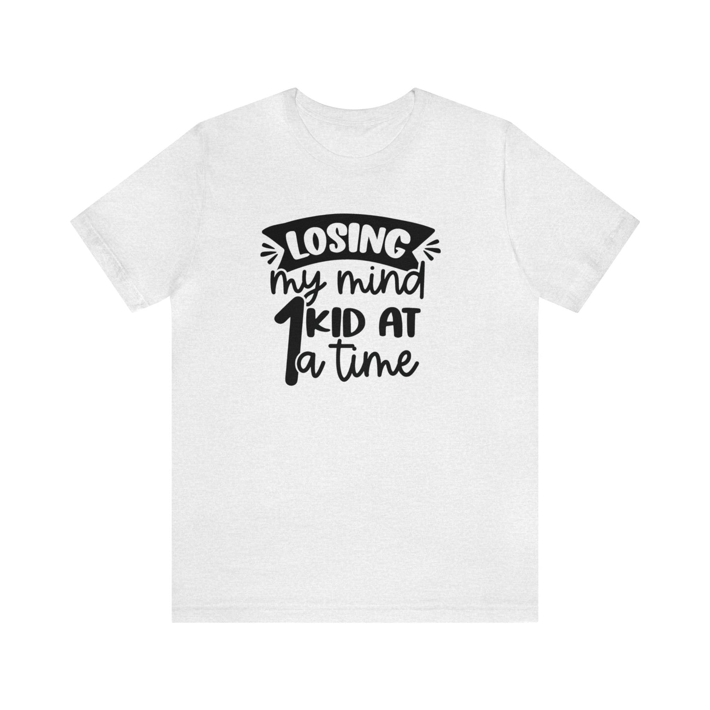 Losing my Mind 1 Kid at a Time Unisex Jersey Tee