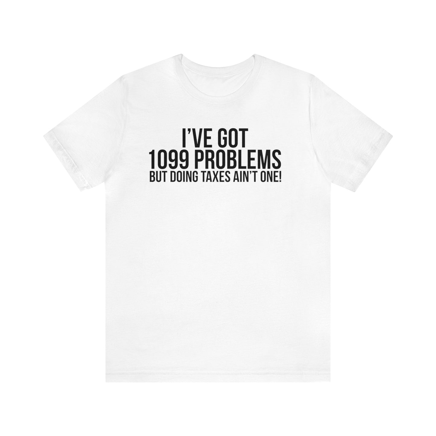 1099 Problems...Taxes aint One Unisex Jersey Tee