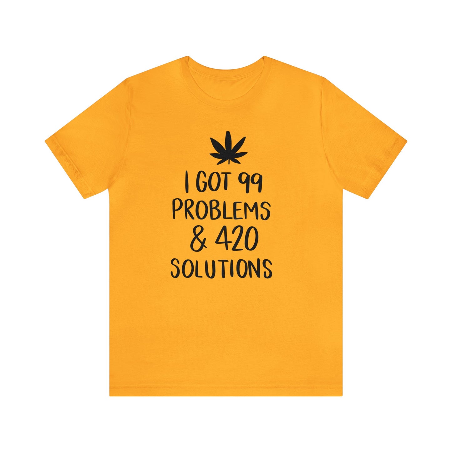 I Got 99 Problems & 420 Solutions Unisex Jersey Tee