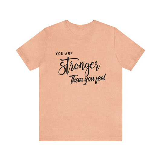 Stronger Than You Feel Unisex Jersey Tee