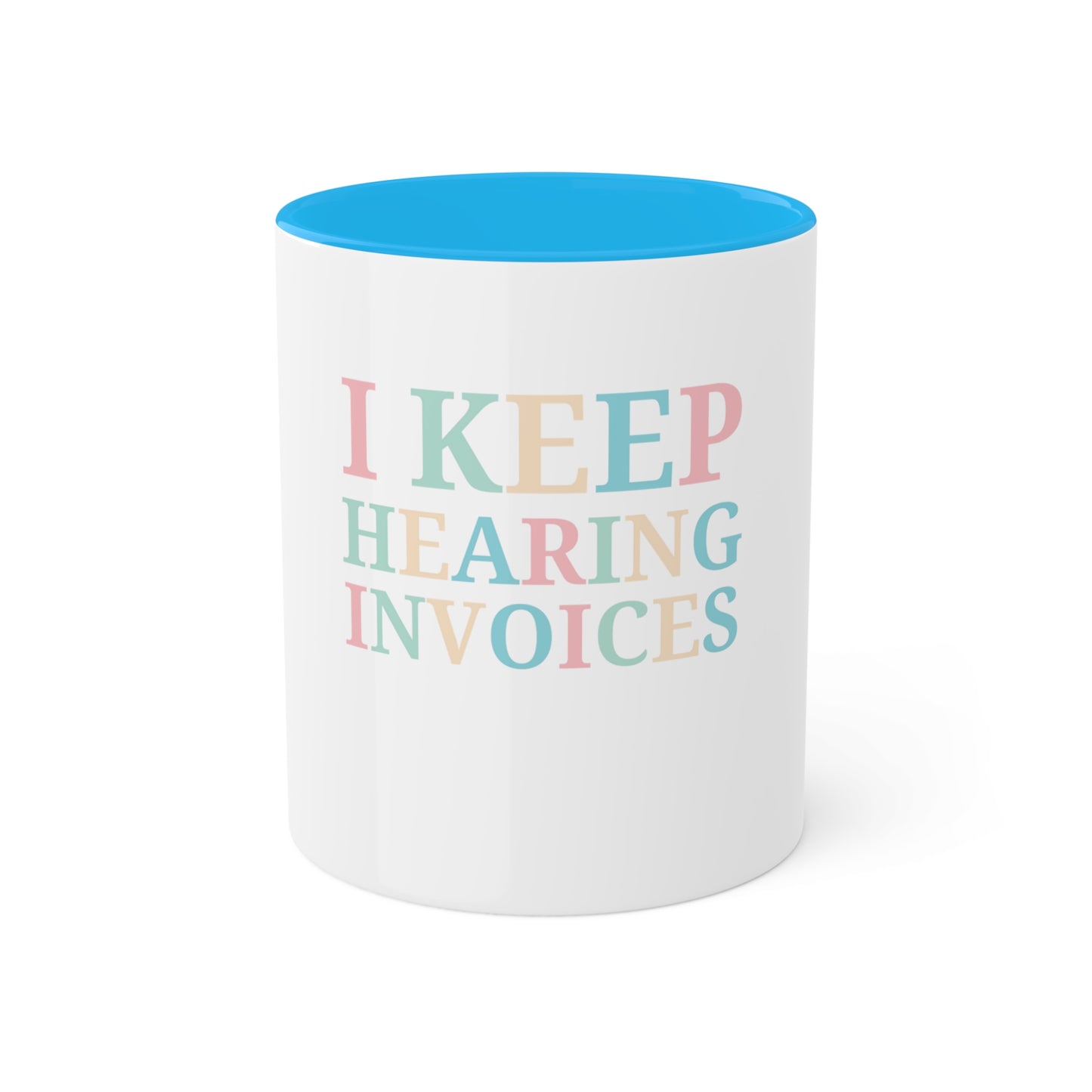 I Keep Hearing Invoices, Custom Personalized Mug