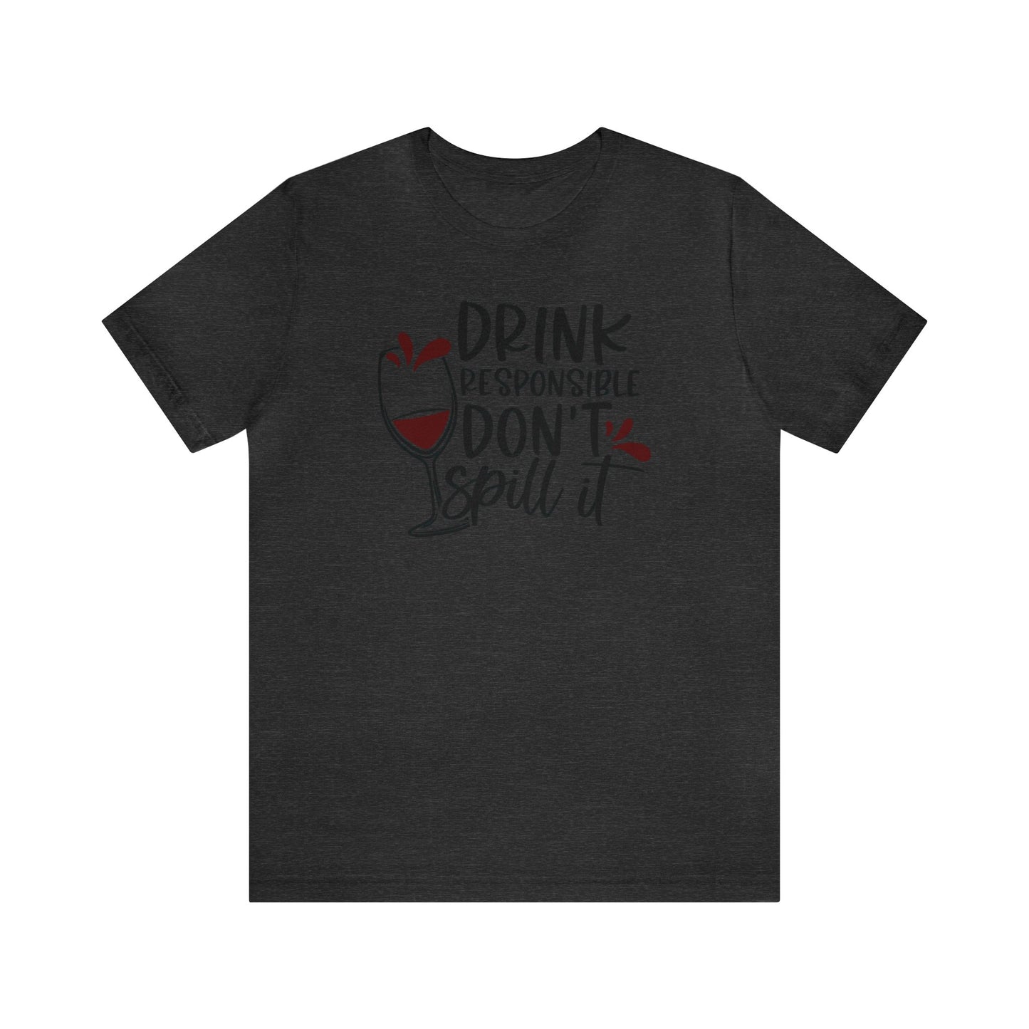 Drink Responsible Dont Spill It Unisex Jersey Tee