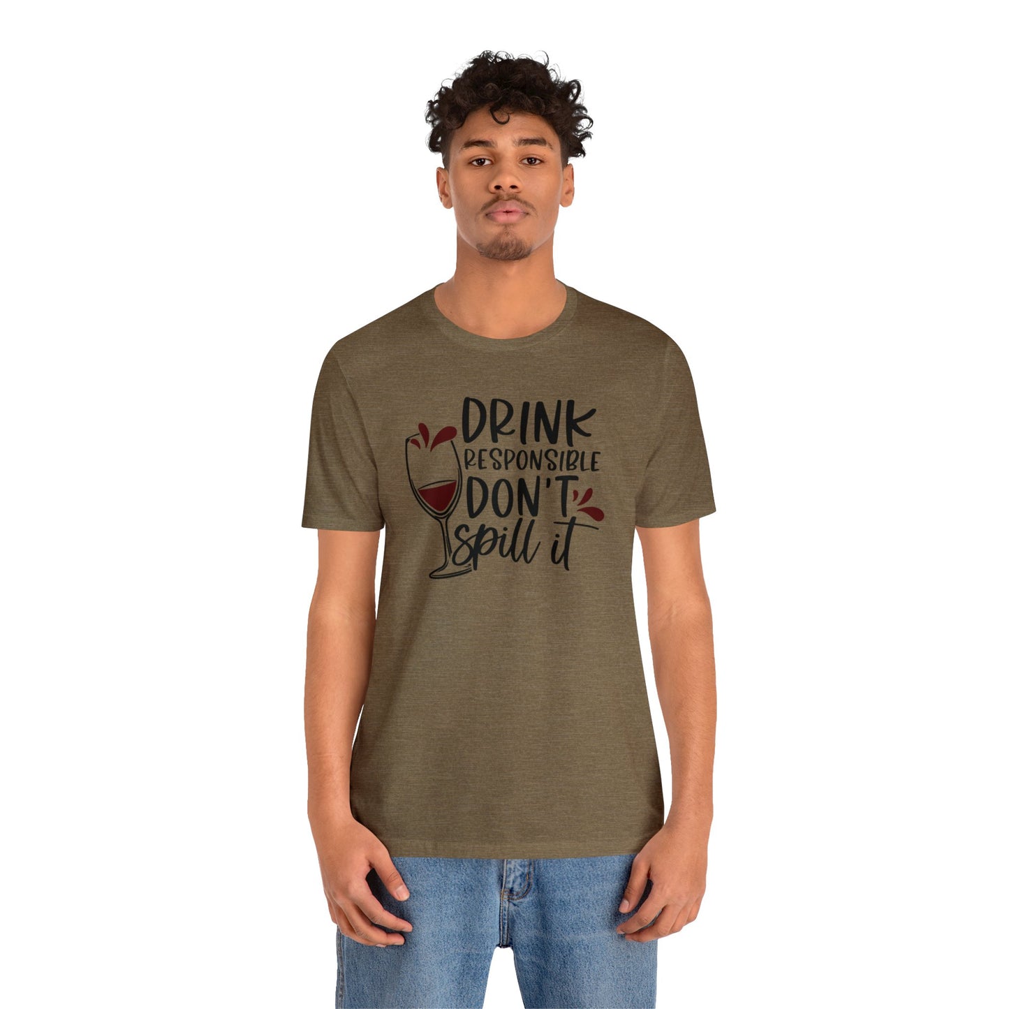 Drink Responsible Dont Spill It Unisex Jersey Tee