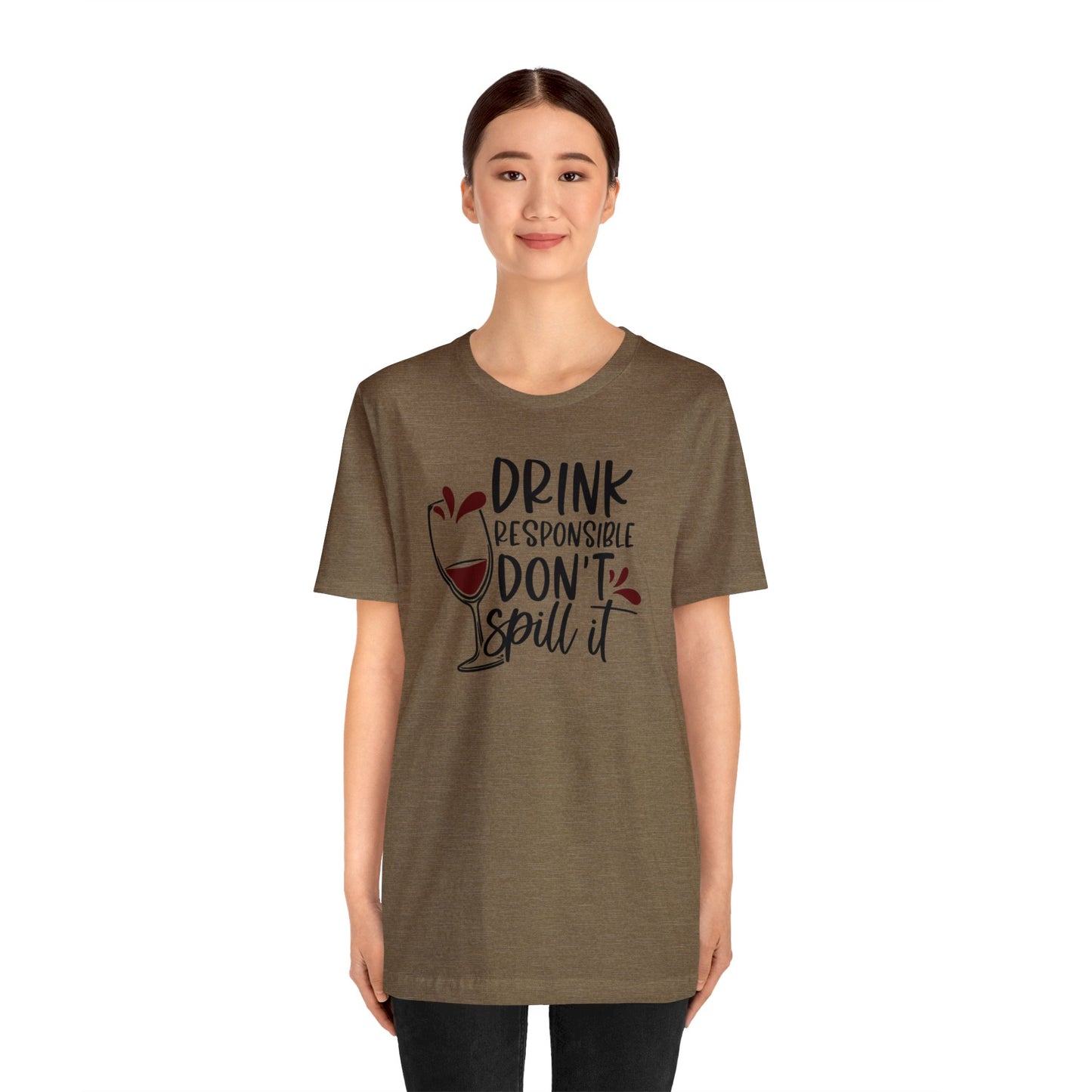 Drink Responsible Dont Spill It Unisex Jersey Tee