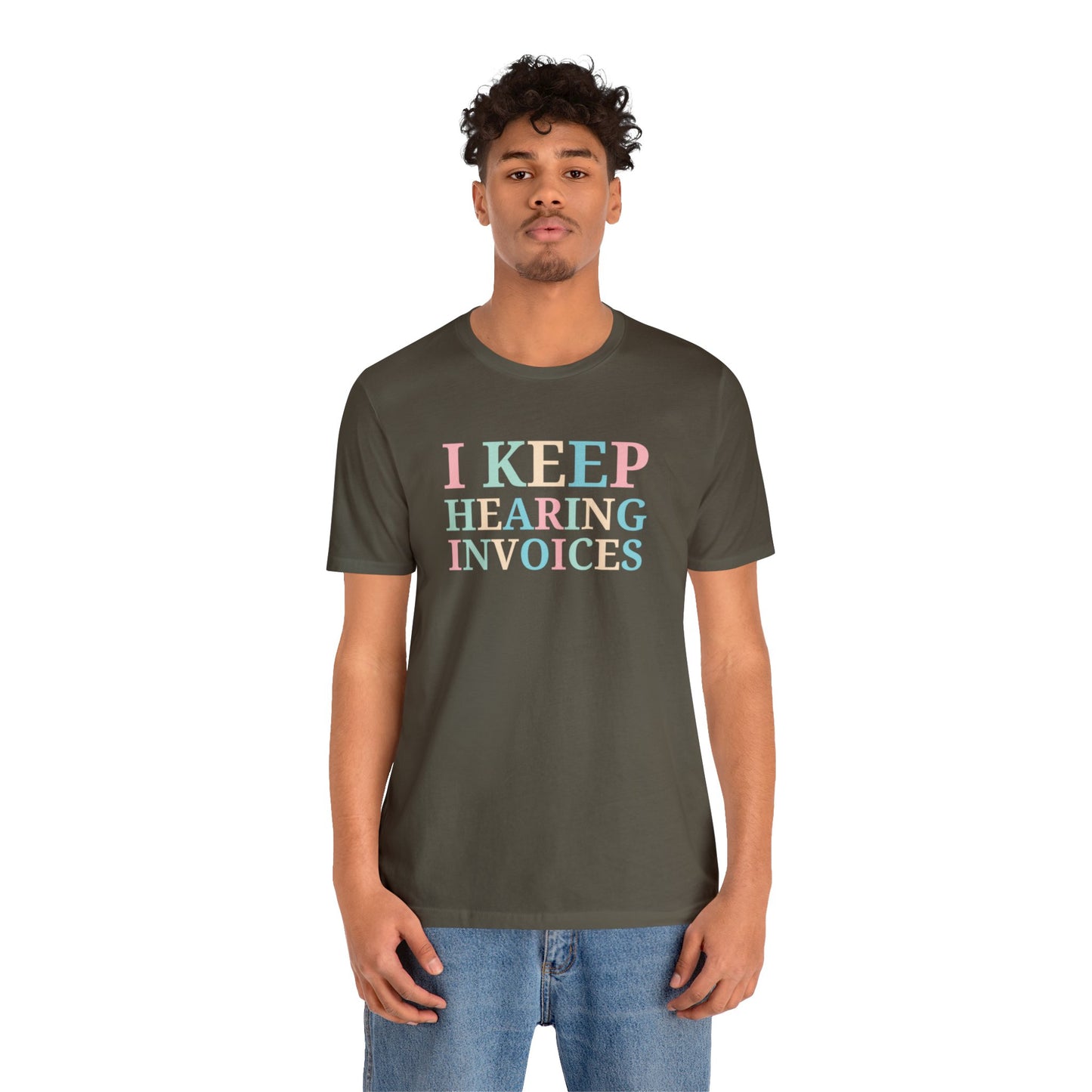 I Keep Hearing Invoices Unisex Jersey Tee