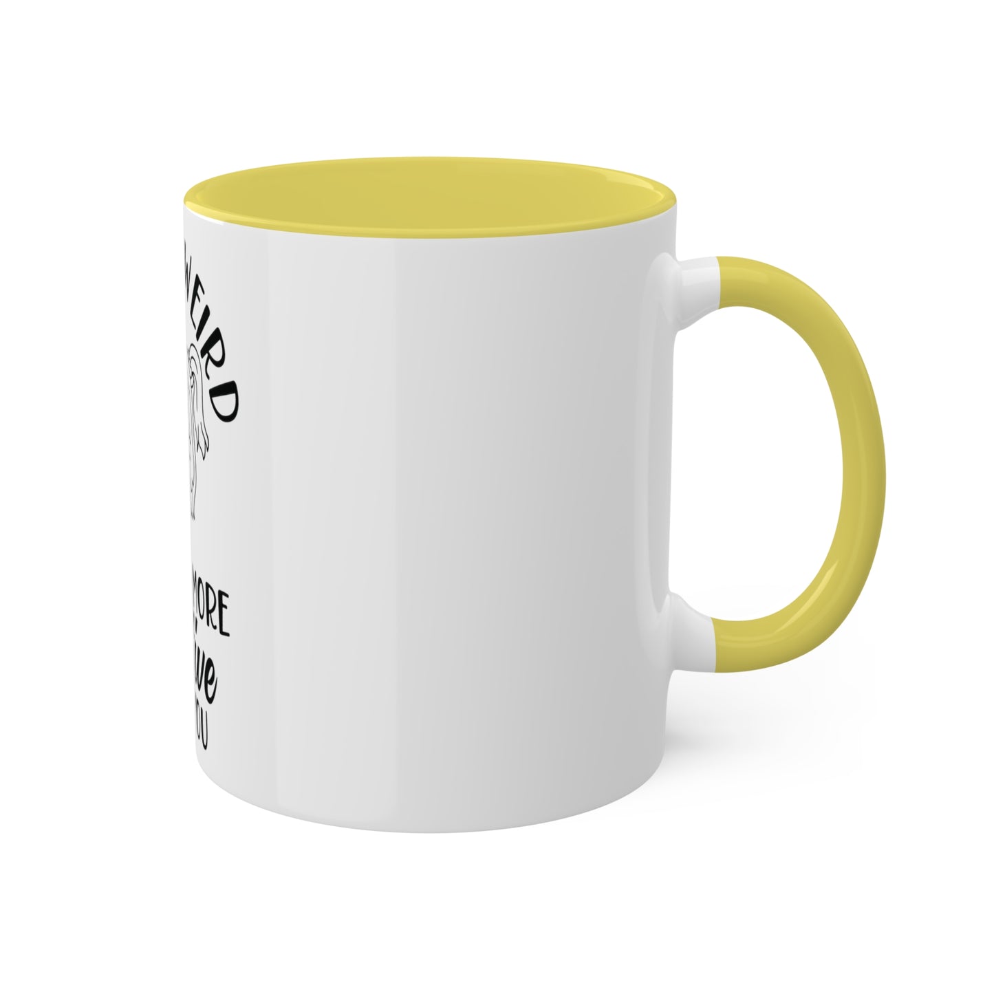 Im not Wierd...Im More Creative, Custom Personalized Mug