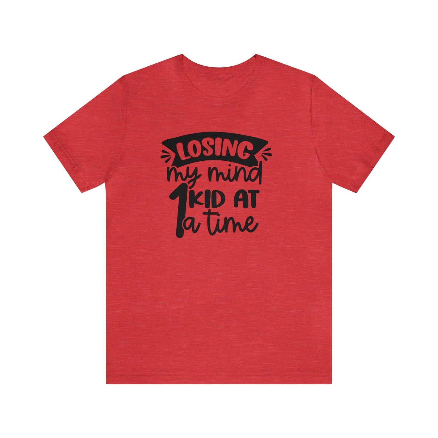 Losing my Mind 1 Kid at a Time Unisex Jersey Tee