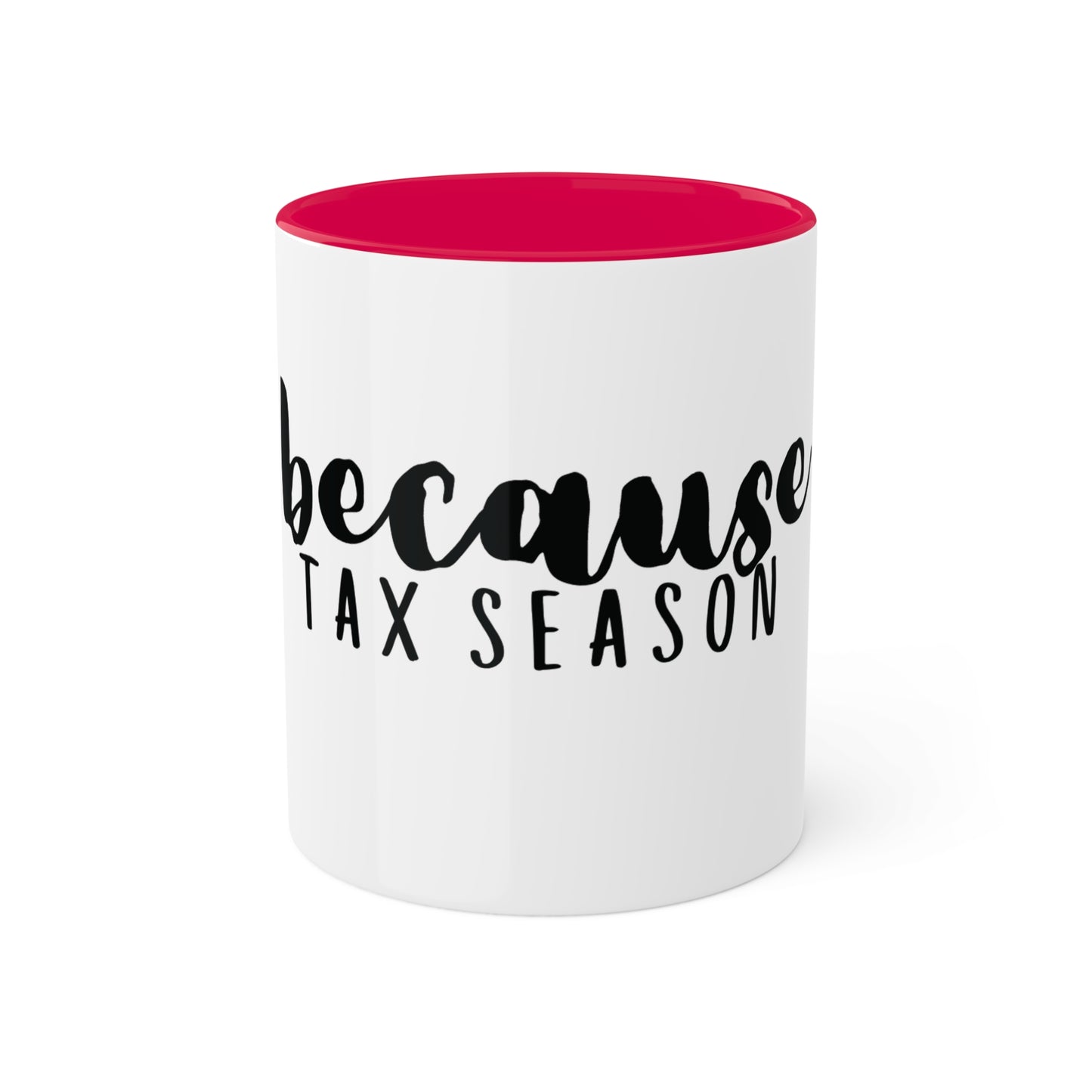 because Tax Season, Custom Personalized Mug